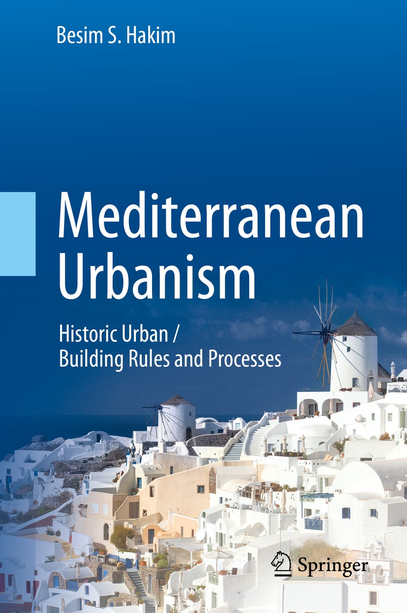 Titlebook: Mediterranean Urbanism; Historic Urban / Bui Besim S. Hakim Book 2014 Springer Science+Business Media Dordrecht 2014 Byzantine.Emergence.Ge Titlebook: Mediterranean Urbanism; Historic Urban / Bui Besim S. Hakim Book 2014 Springer Science+Business Media Dordrecht 2014 Byzantine.Emergence.Ge