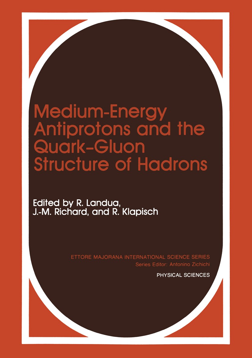Titlebook: Medium-Energy Antiprotons and the Quark—Gluon Structure of Hadrons; R. Landua,J.-M. Richard,R. Klapisch Book 1991 Plenum Press, New York 1 Titlebook: Medium-Energy Antiprotons and the Quark—Gluon Structure of Hadrons; R. Landua,J.-M. Richard,R. Klapisch Book 1991 Plenum Press, New York 1