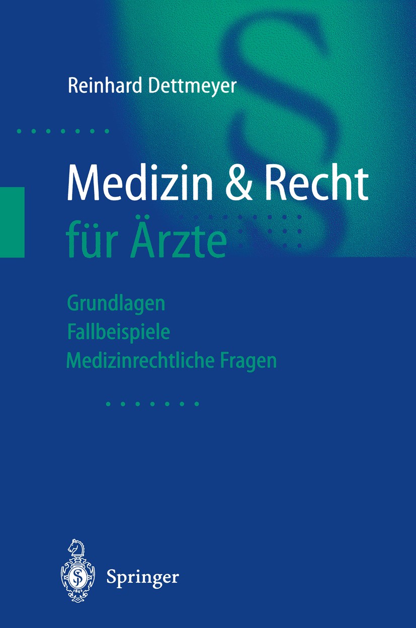 Titlebook: Medizin & Recht für Ärzte; Grundlagen - Fallbei Reinhard Dettmeyer Book 20011st edition Springer-Verlag Berlin Heidelberg 2001 Berufsordnun Titlebook: Medizin & Recht für Ärzte; Grundlagen - Fallbei Reinhard Dettmeyer Book 20011st edition Springer-Verlag Berlin Heidelberg 2001 Berufsordnun