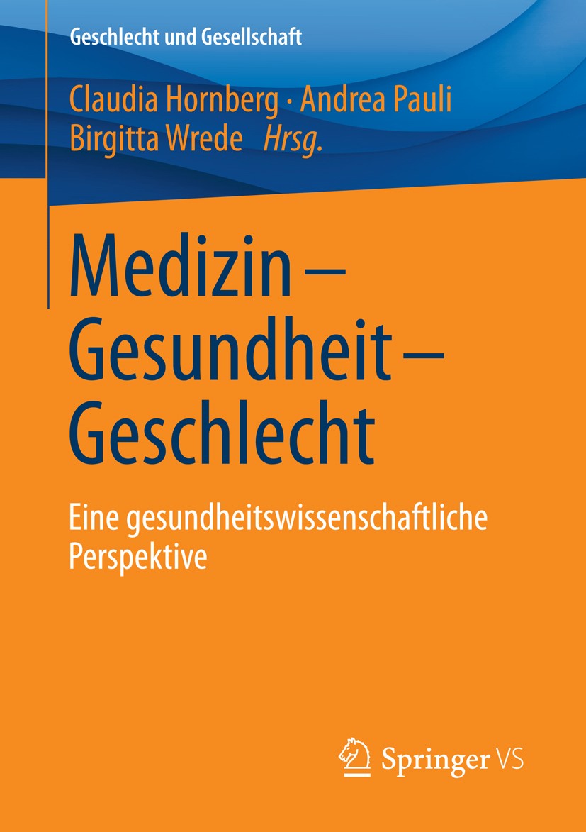 Titlebook: Medizin - Gesundheit - Geschlecht; Eine gesundheitswiss Claudia Hornberg,Andrea Pauli,Birgitta Wrede Book 2016 Springer Fachmedien Wiesbade Titlebook: Medizin - Gesundheit - Geschlecht; Eine gesundheitswiss Claudia Hornberg,Andrea Pauli,Birgitta Wrede Book 2016 Springer Fachmedien Wiesbade