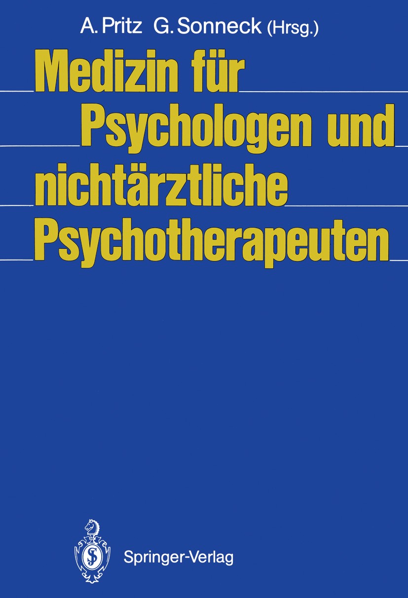 Titlebook: Medizin für Psychologen und nichtärztliche Psychotherapeuten; Alfred Pritz,Gernot Sonneck Book 1990 Springer-Verlag Berlin Heidelberg 1990 Titlebook: Medizin für Psychologen und nichtärztliche Psychotherapeuten; Alfred Pritz,Gernot Sonneck Book 1990 Springer-Verlag Berlin Heidelberg 1990
