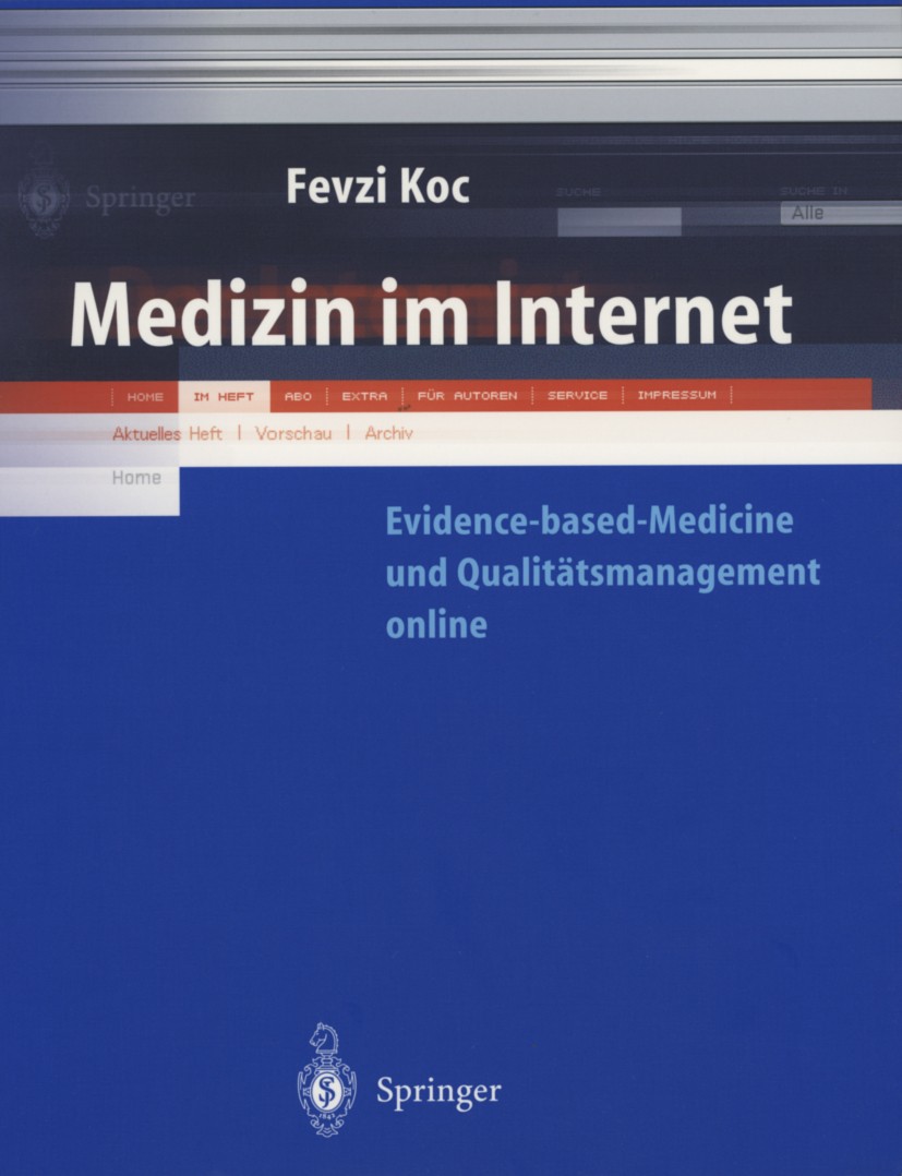 Titlebook: Medizin im Internet; Evidence-based-Medic Fevzi Koc Book 2002 Springer-Verlag Berlin Heidelberg 2002 Arztpraxis.Case Management.Gesundheits Titlebook: Medizin im Internet; Evidence-based-Medic Fevzi Koc Book 2002 Springer-Verlag Berlin Heidelberg 2002 Arztpraxis.Case Management.Gesundheits