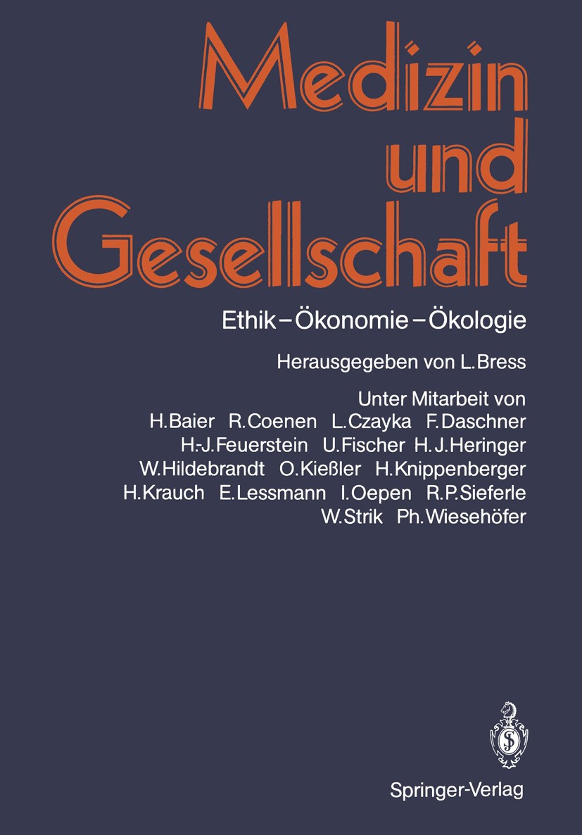 Titlebook: Medizin und Gesellschaft; Ethik — Ökonomie — Ö Ludwig Bress Book 1987Latest edition Springer-Verlag Berlin Heidelberg 1987 Gesundheitswesen Titlebook: Medizin und Gesellschaft; Ethik — Ökonomie — Ö Ludwig Bress Book 1987Latest edition Springer-Verlag Berlin Heidelberg 1987 Gesundheitswesen