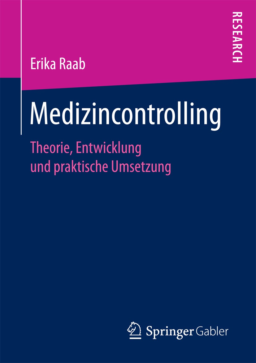 Titlebook: Medizincontrolling; Theorie, Entwicklung Erika Raab Book 2017 Springer Fachmedien Wiesbaden GmbH 2017 Fallpauschalen im Krankenhaus.Kranken Titlebook: Medizincontrolling; Theorie, Entwicklung Erika Raab Book 2017 Springer Fachmedien Wiesbaden GmbH 2017 Fallpauschalen im Krankenhaus.Kranken