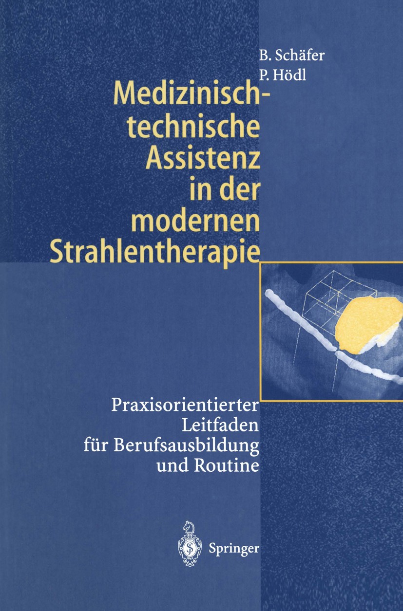 Titlebook: Medizinisch-technische Assistenz in der modernen Strahlentherapie; Praxisorientierter L Birgit Schäfer,Peter Hödl Textbook 1999 Springer-Ve Titlebook: Medizinisch-technische Assistenz in der modernen Strahlentherapie; Praxisorientierter L Birgit Schäfer,Peter Hödl Textbook 1999 Springer-Ve
