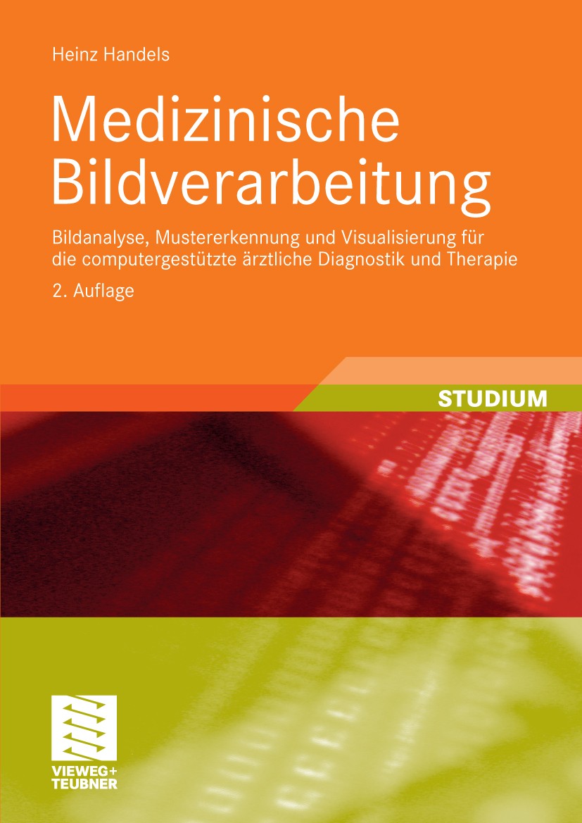 Titlebook: Medizinische Bildverarbeitung; Bildanalyse, Mustere Heinz Handels Textbook 2009Latest edition Vieweg+Teubner Verlag | Springer Fachmedien W Titlebook: Medizinische Bildverarbeitung; Bildanalyse, Mustere Heinz Handels Textbook 2009Latest edition Vieweg+Teubner Verlag | Springer Fachmedien W