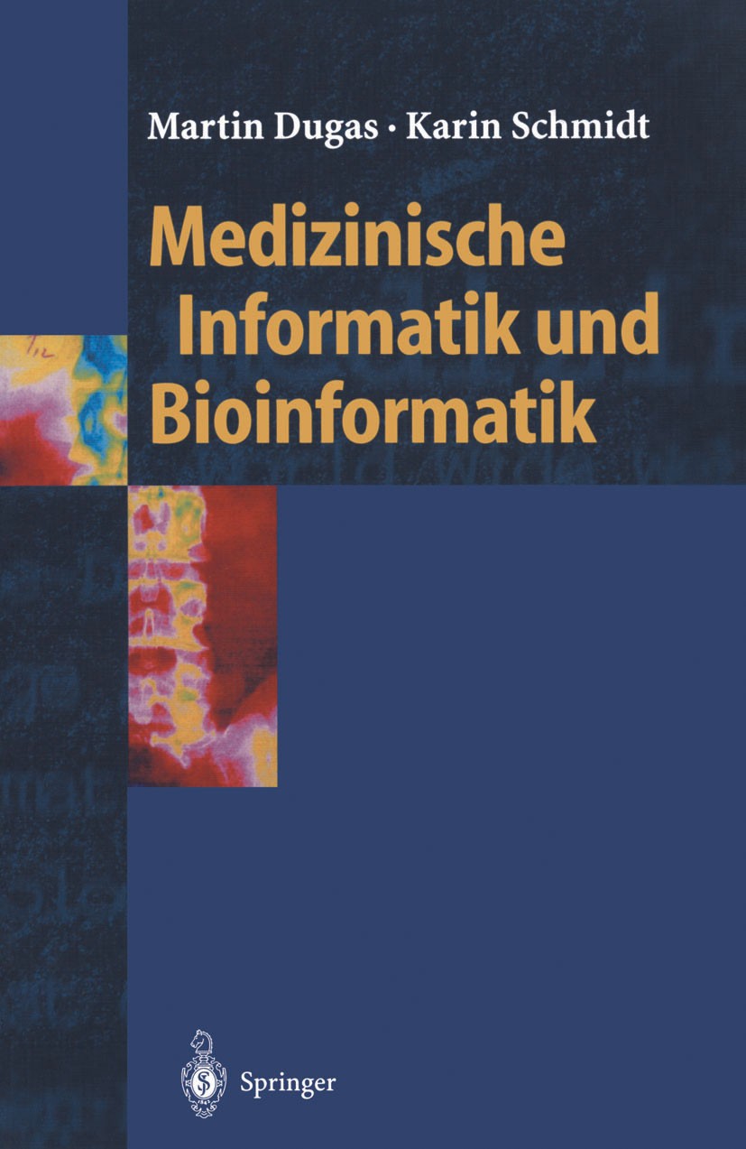 Titlebook: Medizinische Informatik und Bioinformatik; Ein Kompendium für S Martin Dugas,Karin Schmidt Textbook 2003 Springer-Verlag Berlin Heidelberg Titlebook: Medizinische Informatik und Bioinformatik; Ein Kompendium für S Martin Dugas,Karin Schmidt Textbook 2003 Springer-Verlag Berlin Heidelberg