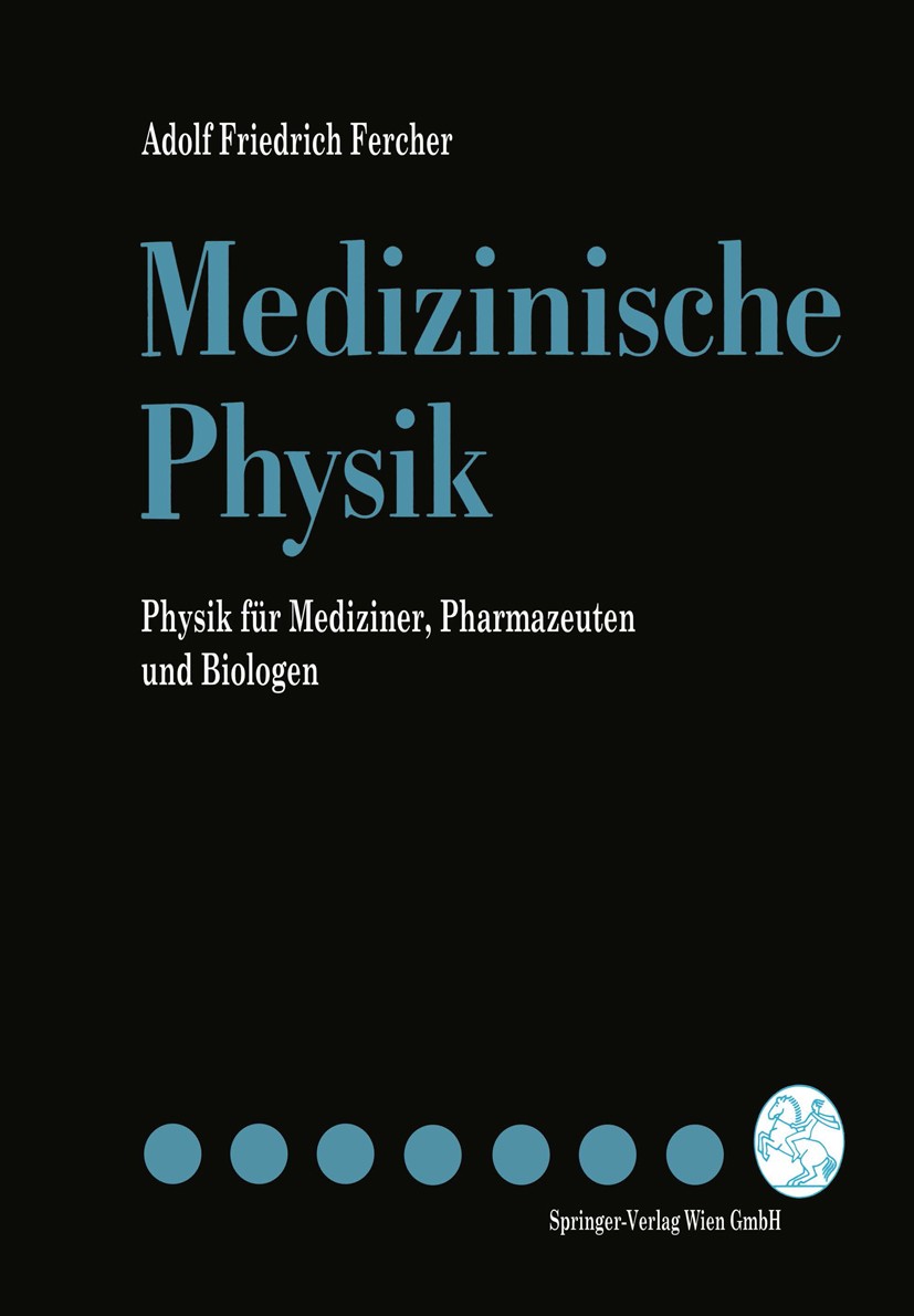 Titlebook: Medizinische Physik; Physik für Mediziner Adolf Friedrich Fercher Textbook 19921st edition Springer-Verlag Wien 1992 Biomechanik.Biophysik. Titlebook: Medizinische Physik; Physik für Mediziner Adolf Friedrich Fercher Textbook 19921st edition Springer-Verlag Wien 1992 Biomechanik.Biophysik.