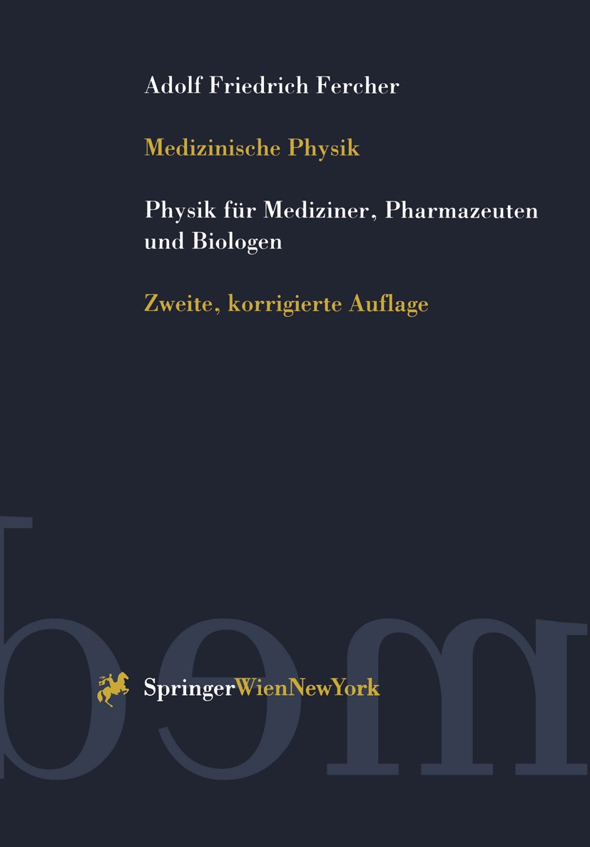 Titlebook: Medizinische Physik; Physik für Mediziner Adolf Friedrich Fercher Textbook 1999Latest edition Springer-Verlag/Wien 1999 Biomechanik.Biophys Titlebook: Medizinische Physik; Physik für Mediziner Adolf Friedrich Fercher Textbook 1999Latest edition Springer-Verlag/Wien 1999 Biomechanik.Biophys