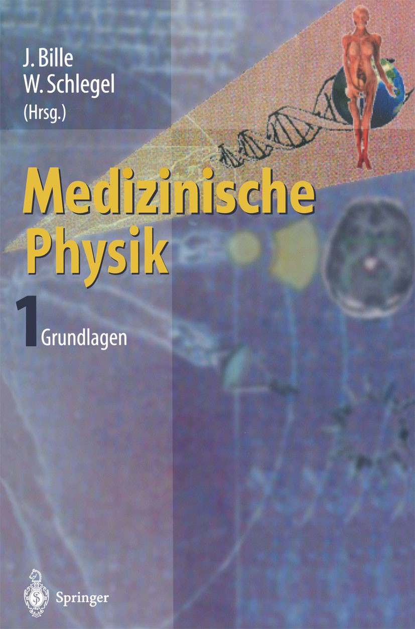 Titlebook: Medizinische Physik 1; Grundlagen Josef Bille,Wolfgang Schlegel Book 1999 Springer-Verlag Berlin Heidelberg 1999 Anatomie.Blut.Diagnose.Dia Titlebook: Medizinische Physik 1; Grundlagen Josef Bille,Wolfgang Schlegel Book 1999 Springer-Verlag Berlin Heidelberg 1999 Anatomie.Blut.Diagnose.Dia