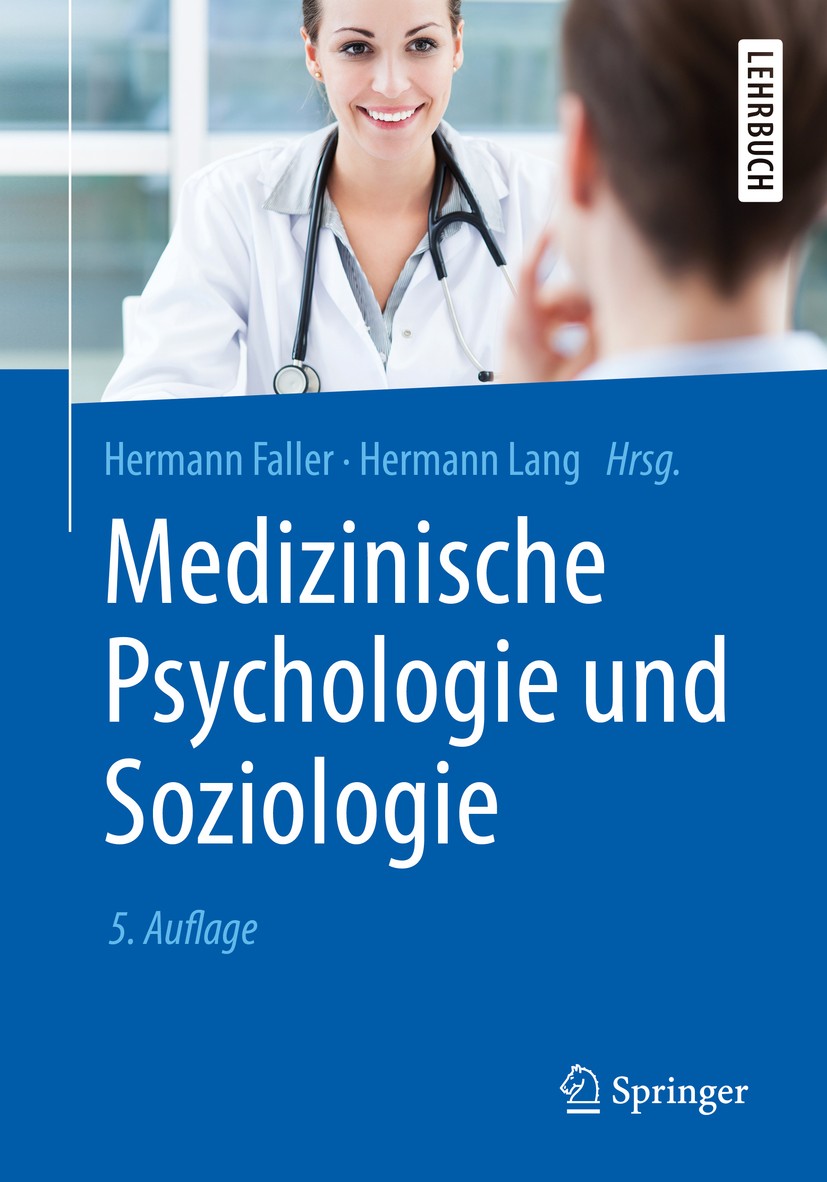 Titlebook: Medizinische Psychologie und Soziologie; Hermann Faller,Hermann Lang Textbook 2019Latest edition Der/die Herausgeber bzw. der/die Autor(en Titlebook: Medizinische Psychologie und Soziologie; Hermann Faller,Hermann Lang Textbook 2019Latest edition Der/die Herausgeber bzw. der/die Autor(en