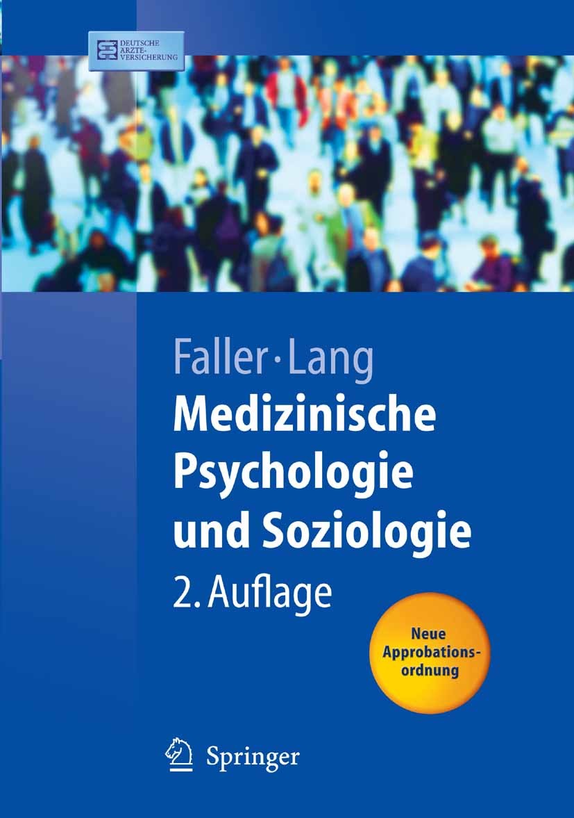 Titlebook: Medizinische Psychologie und Soziologie; Hermann Faller,Hermann Lang Textbook 20062nd edition Springer-Verlag Berlin Heidelberg 2006 Arzt- Titlebook: Medizinische Psychologie und Soziologie; Hermann Faller,Hermann Lang Textbook 20062nd edition Springer-Verlag Berlin Heidelberg 2006 Arzt-