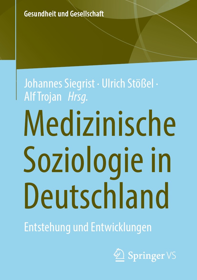 Titlebook: Medizinische Soziologie in Deutschland; Entstehung und Entwi Johannes Siegrist,Ulrich Stößel,Alf Trojan Book 2022 Der/die Herausgeber bzw. Titlebook: Medizinische Soziologie in Deutschland; Entstehung und Entwi Johannes Siegrist,Ulrich Stößel,Alf Trojan Book 2022 Der/die Herausgeber bzw.
