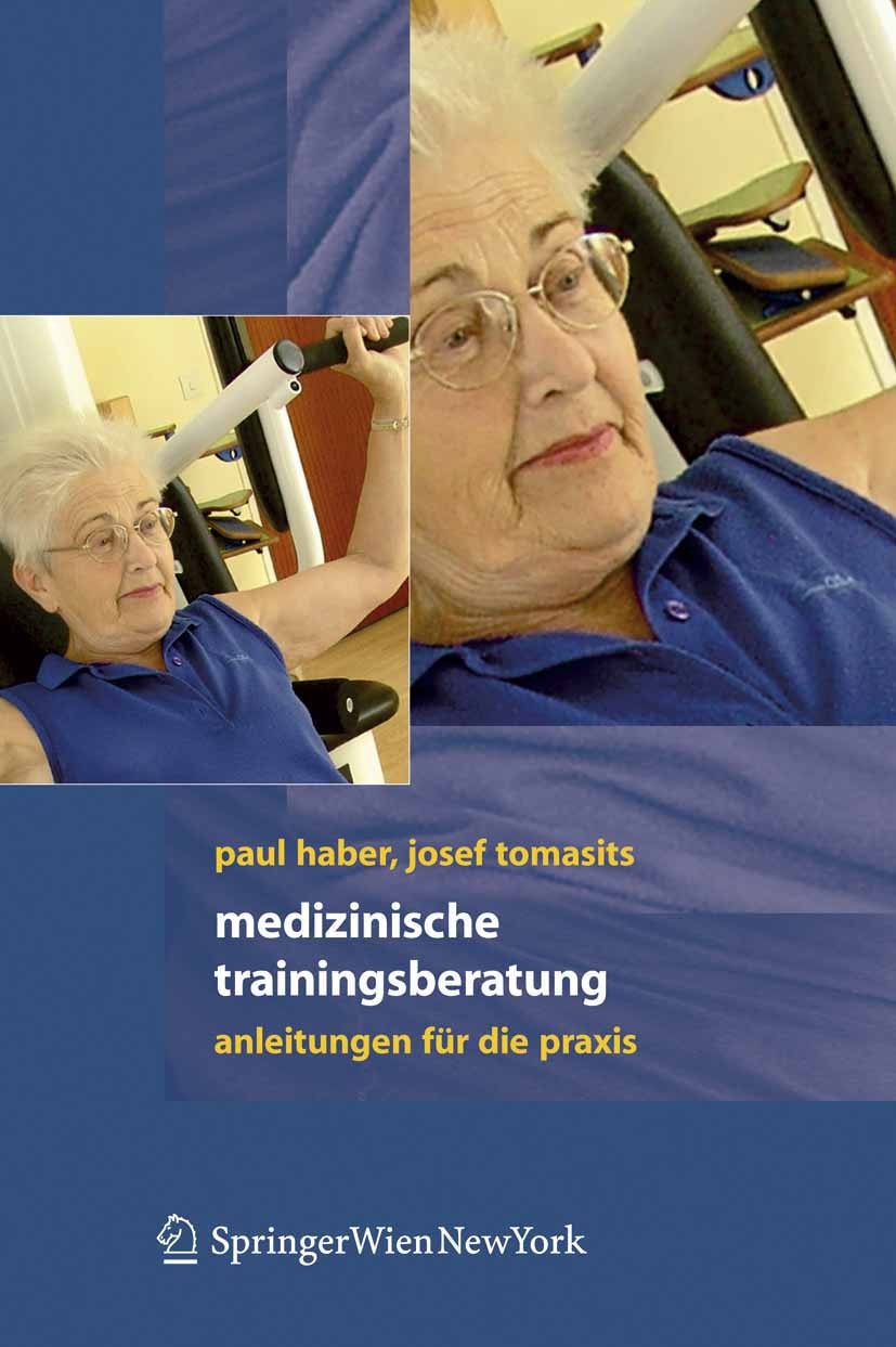 Titlebook: Medizinische Trainingstherapie; Anleitungen für die Paul Haber,Josef Tomasits Book 2006 Springer-Verlag Vienna 2006 Beratung.Gesundheit.Le Titlebook: Medizinische Trainingstherapie; Anleitungen für die Paul Haber,Josef Tomasits Book 2006 Springer-Verlag Vienna 2006 Beratung.Gesundheit.Le