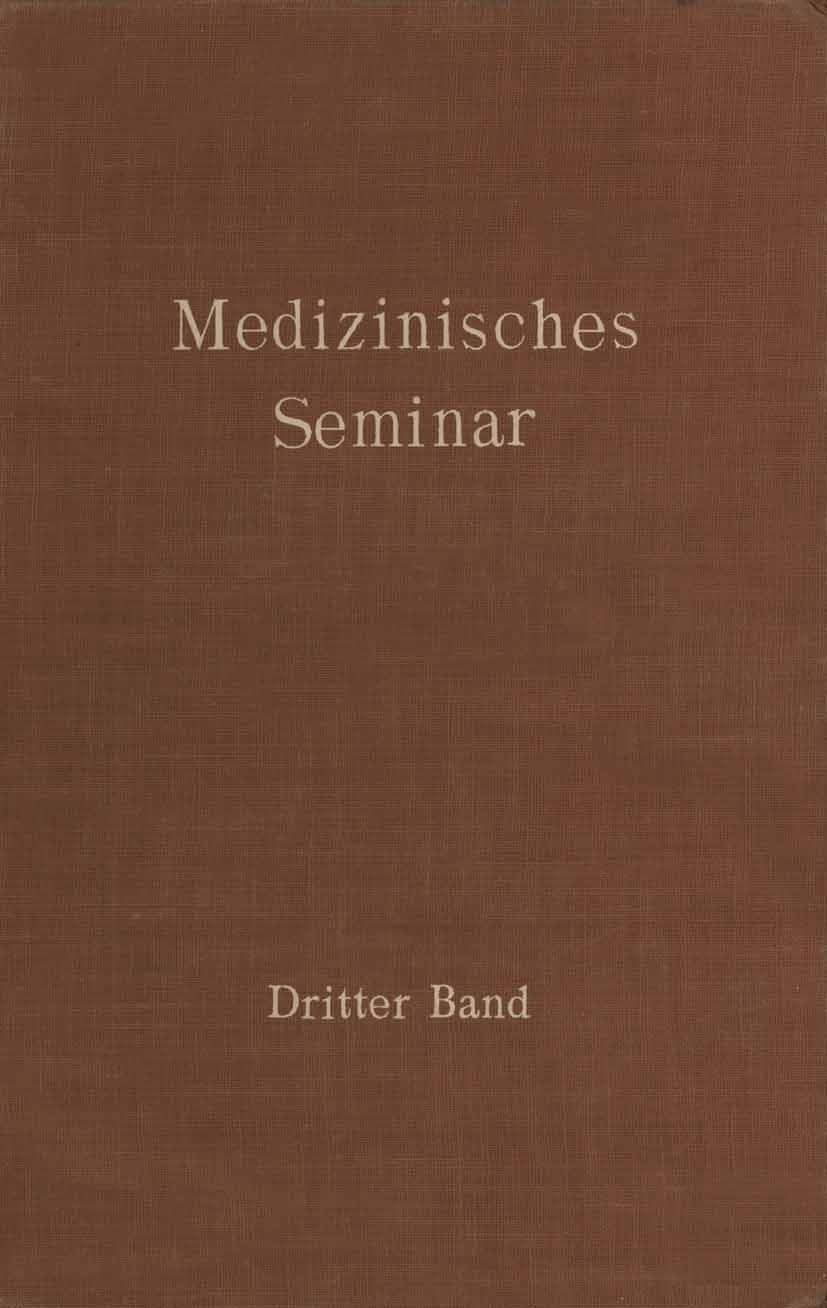 Titlebook: Medizinisches Seminar; Band III Wissenschaftlichen Ausschusse Des Wiener Medizinis Book 1930 Wien Verlag von Julius Springer 1930 Medizin Titlebook: Medizinisches Seminar; Band III Wissenschaftlichen Ausschusse Des Wiener Medizinis Book 1930 Wien Verlag von Julius Springer 1930 Medizin