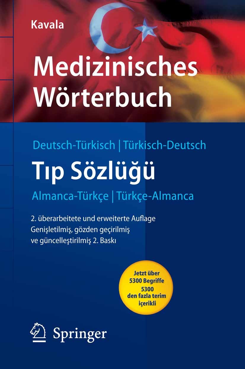 Titlebook: Medizinisches Wörterbuch Deutsch-Türkisch / Türkisch-Deutsch; Hüseyin Kavala Book 2008Latest edition Springer-Verlag Berlin Heidelberg 200 Titlebook: Medizinisches Wörterbuch Deutsch-Türkisch / Türkisch-Deutsch; Hüseyin Kavala Book 2008Latest edition Springer-Verlag Berlin Heidelberg 200