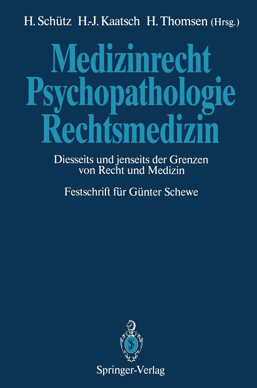 Titlebook: Medizinrecht — Psychopathologie — Rechtsmedizin; Diesseits und jensei Harald Schütz,Hans-Jürgen Kaatsch,Holger Thomsen Book 1991 Springer-V Titlebook: Medizinrecht — Psychopathologie — Rechtsmedizin; Diesseits und jensei Harald Schütz,Hans-Jürgen Kaatsch,Holger Thomsen Book 1991 Springer-V