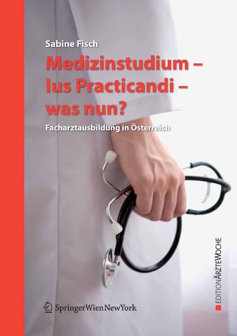 Titlebook: Medizinstudium - Ius Practicandi - was nun?; Facharztausbildung i Sabine Fisch Book 2008 Springer-Verlag Vienna 2008 Ausbildung.Biologie.Di Titlebook: Medizinstudium - Ius Practicandi - was nun?; Facharztausbildung i Sabine Fisch Book 2008 Springer-Verlag Vienna 2008 Ausbildung.Biologie.Di