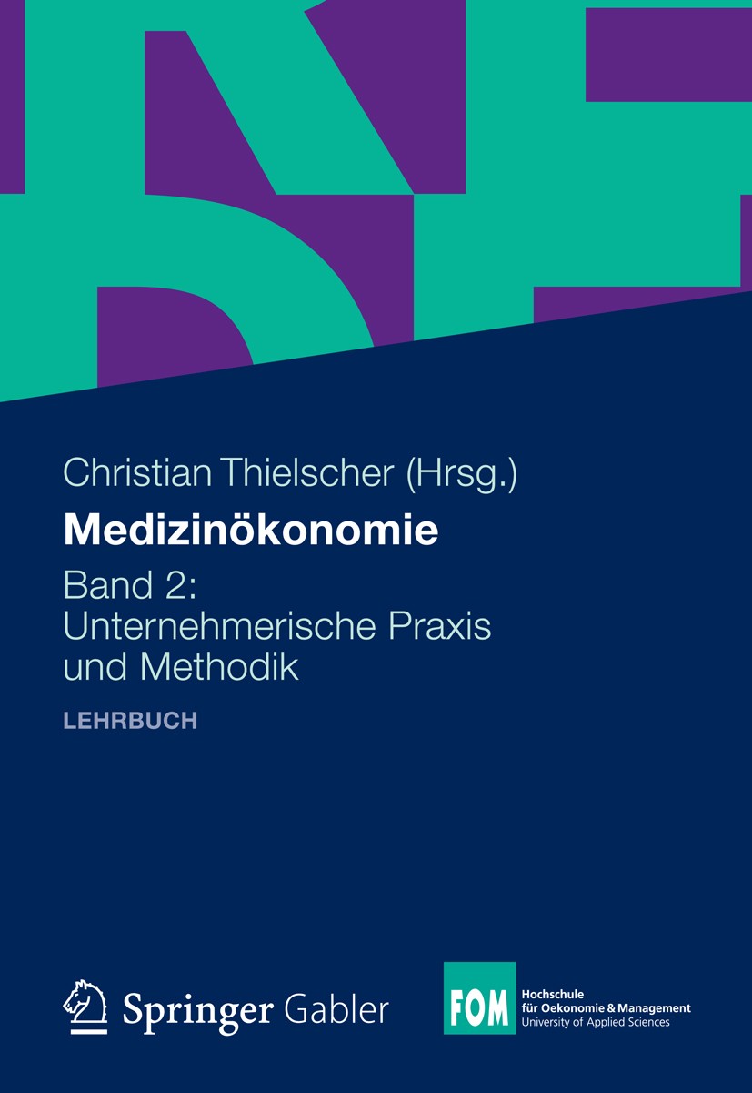 Titlebook: Medizinökonomie; Band 2: Unternehmeri Christian Thielscher Textbook 20121st edition Gabler Verlag | Springer Fachmedien Wiesbaden GmbH 2012 Titlebook: Medizinökonomie; Band 2: Unternehmeri Christian Thielscher Textbook 20121st edition Gabler Verlag | Springer Fachmedien Wiesbaden GmbH 2012