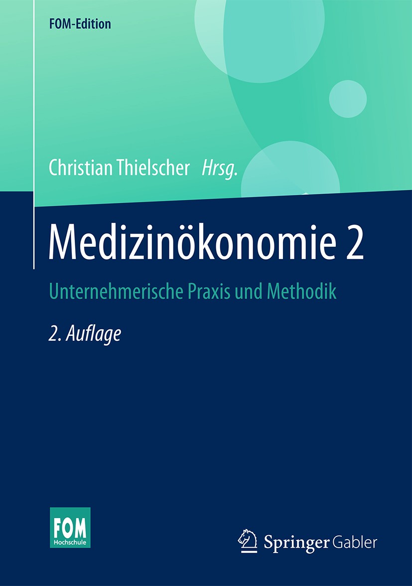 Titlebook: Medizinökonomie 2; Unternehmerische Pra Christian Thielscher Book 2017Latest edition Springer Fachmedien Wiesbaden GmbH 2017 Gesundheitslei Titlebook: Medizinökonomie 2; Unternehmerische Pra Christian Thielscher Book 2017Latest edition Springer Fachmedien Wiesbaden GmbH 2017 Gesundheitslei