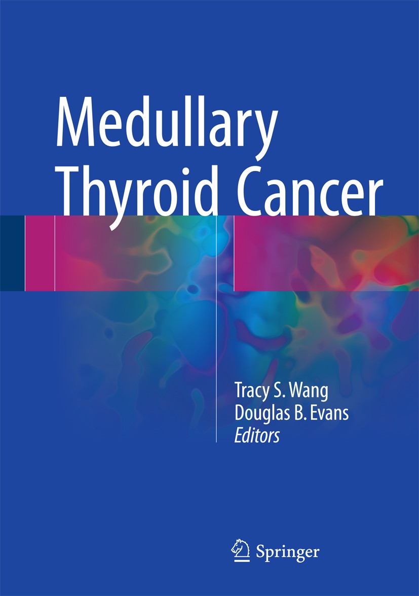 Titlebook: Medullary Thyroid Cancer; Tracy S. Wang,Douglas B. Evans Book 2016 Springer International Publishing Switzerland 2016 Prophylactic Thyroid Titlebook: Medullary Thyroid Cancer; Tracy S. Wang,Douglas B. Evans Book 2016 Springer International Publishing Switzerland 2016 Prophylactic Thyroid