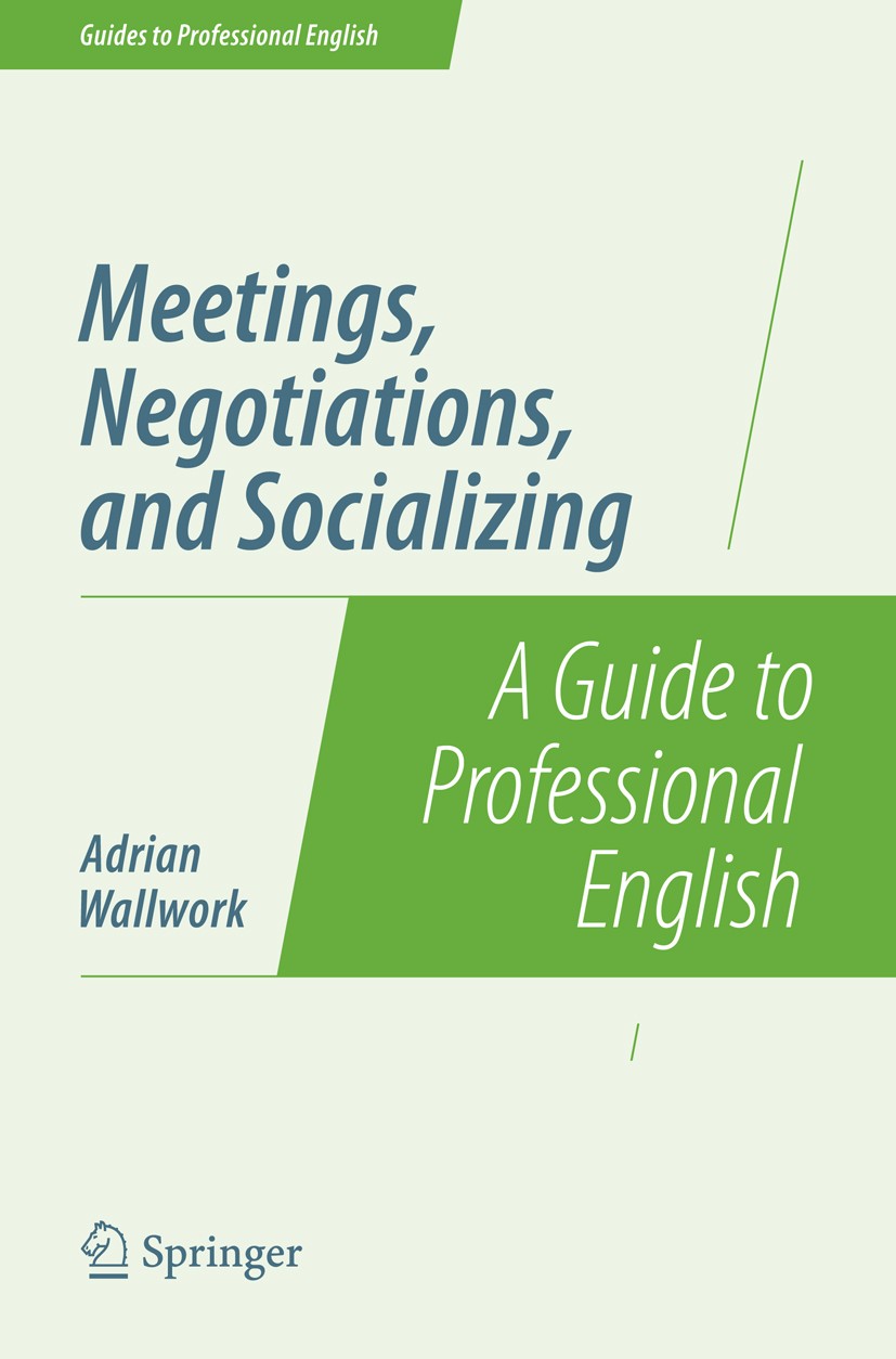 Titlebook: Meetings, Negotiations, and Socializing; A Guide to Professio Adrian Wallwork Book 2014 Springer Science+Business Media New York 2014 expre Titlebook: Meetings, Negotiations, and Socializing; A Guide to Professio Adrian Wallwork Book 2014 Springer Science+Business Media New York 2014 expre