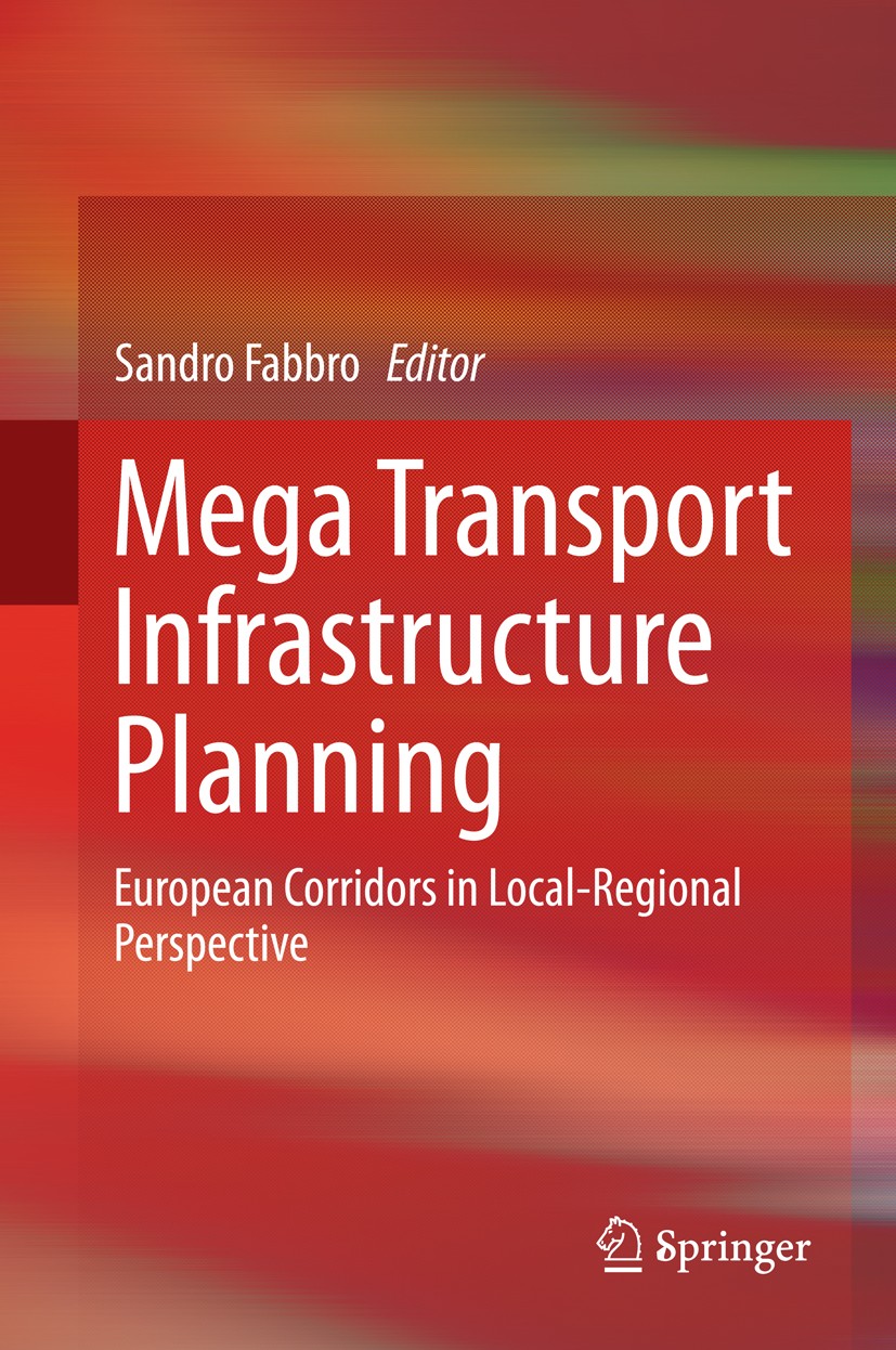 Titlebook: Mega Transport Infrastructure Planning; European Corridors i Sandro Fabbro Book 2015 Springer International Publishing Switzerland 2015 Eur Titlebook: Mega Transport Infrastructure Planning; European Corridors i Sandro Fabbro Book 2015 Springer International Publishing Switzerland 2015 Eur
