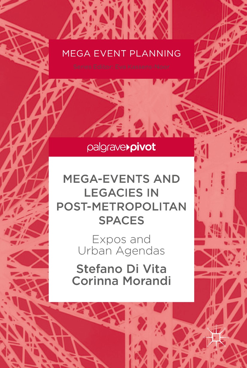 Titlebook: Mega-Events and Legacies in Post-Metropolitan Spaces; Expos and Urban Agen Stefano Di Vita,Corinna Morandi Book 2018 The Editor(s) (if appl Titlebook: Mega-Events and Legacies in Post-Metropolitan Spaces; Expos and Urban Agen Stefano Di Vita,Corinna Morandi Book 2018 The Editor(s) (if appl
