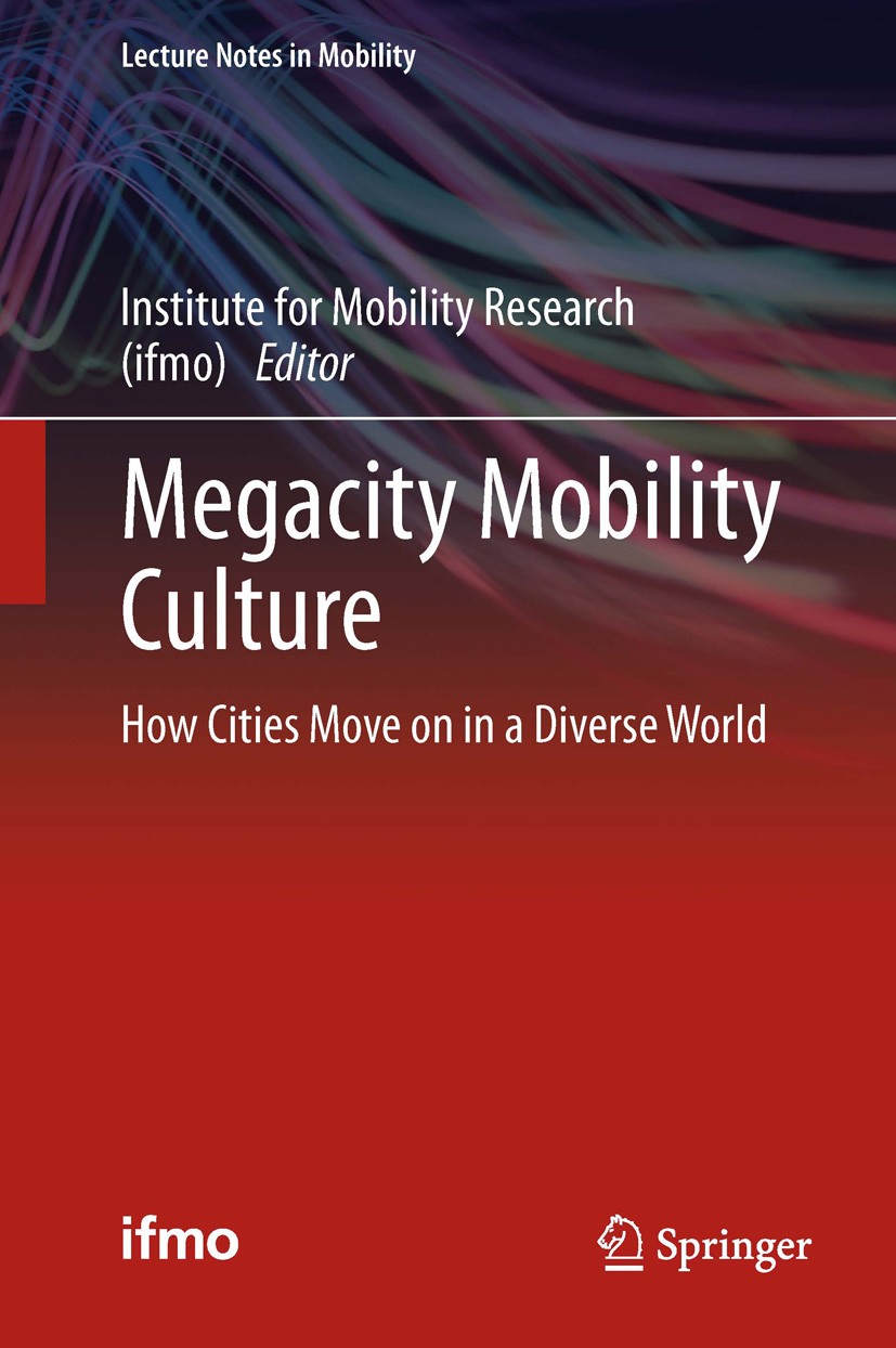 Titlebook: Megacity Mobility Culture; How Cities Move on i Institute for Mobility Research Book 2013 Springer-Verlag Berlin Heidelberg 2013 Megacity.M Titlebook: Megacity Mobility Culture; How Cities Move on i Institute for Mobility Research Book 2013 Springer-Verlag Berlin Heidelberg 2013 Megacity.M
