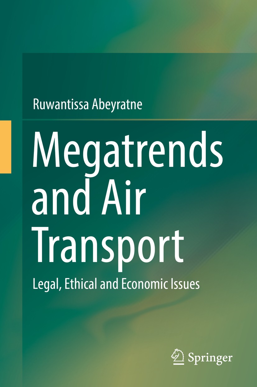 Titlebook: Megatrends and Air Transport; Legal, Ethical and E Ruwantissa Abeyratne Book 2017 Springer International Publishing AG 2017 Artificial Inte Titlebook: Megatrends and Air Transport; Legal, Ethical and E Ruwantissa Abeyratne Book 2017 Springer International Publishing AG 2017 Artificial Inte