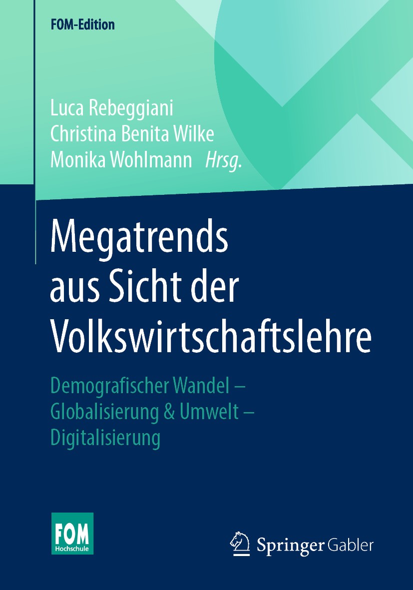 Titlebook: Megatrends aus Sicht der Volkswirtschaftslehre; Demografischer Wande Luca Rebeggiani,Christina Benita Wilke,Monika Wohl Book 2020 Springer Titlebook: Megatrends aus Sicht der Volkswirtschaftslehre; Demografischer Wande Luca Rebeggiani,Christina Benita Wilke,Monika Wohl Book 2020 Springer