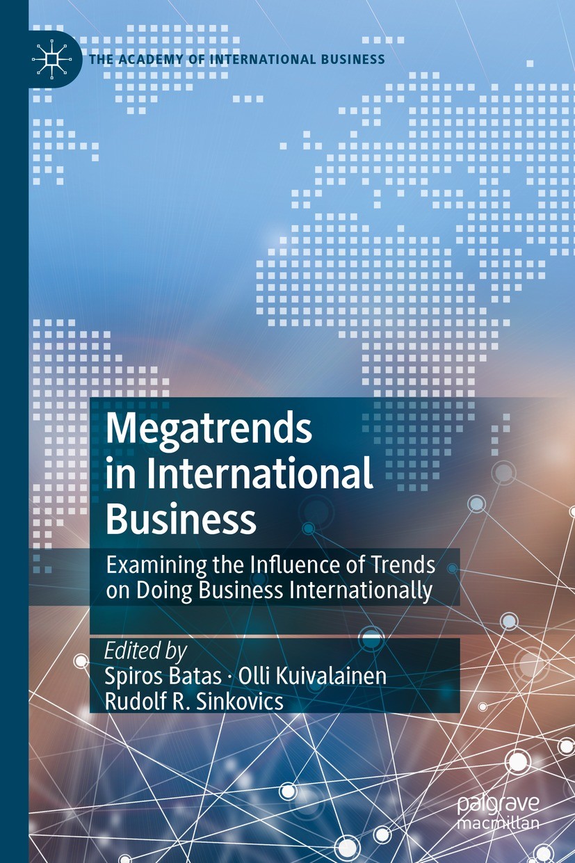 Titlebook: Megatrends in International Business; Examining the Influe Spiros Batas,Olli Kuivalainen,Rudolf R. Sinkovics Book 2022 The Editor(s) (if ap Titlebook: Megatrends in International Business; Examining the Influe Spiros Batas,Olli Kuivalainen,Rudolf R. Sinkovics Book 2022 The Editor(s) (if ap