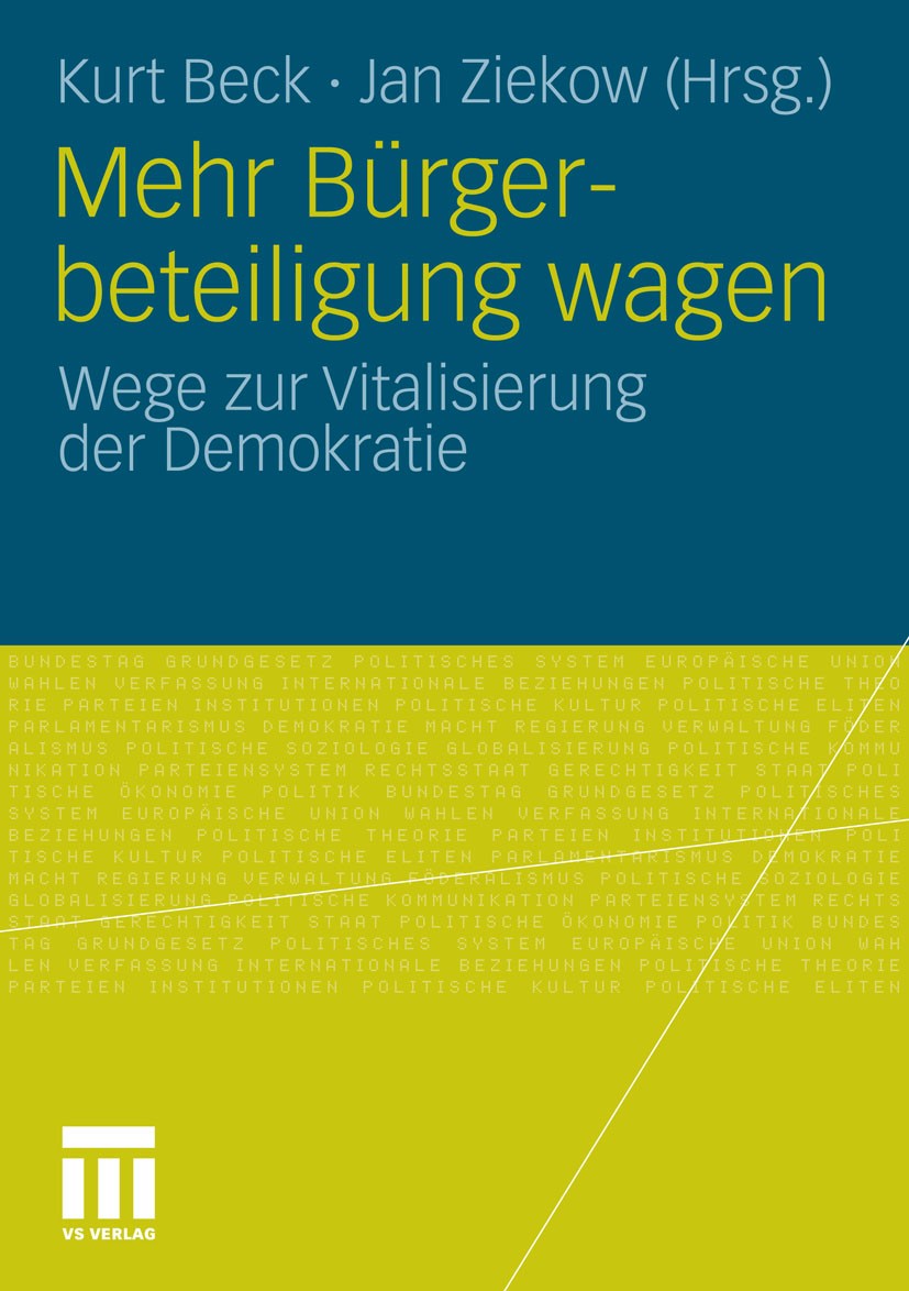 Titlebook: Mehr Bürgerbeteiligung wagen; Wege zur Vitalisieru Kurt Beck,Jan Ziekow Book 2011 VS Verlag für Sozialwissenschaften | Springer Fachmedien Titlebook: Mehr Bürgerbeteiligung wagen; Wege zur Vitalisieru Kurt Beck,Jan Ziekow Book 2011 VS Verlag für Sozialwissenschaften | Springer Fachmedien