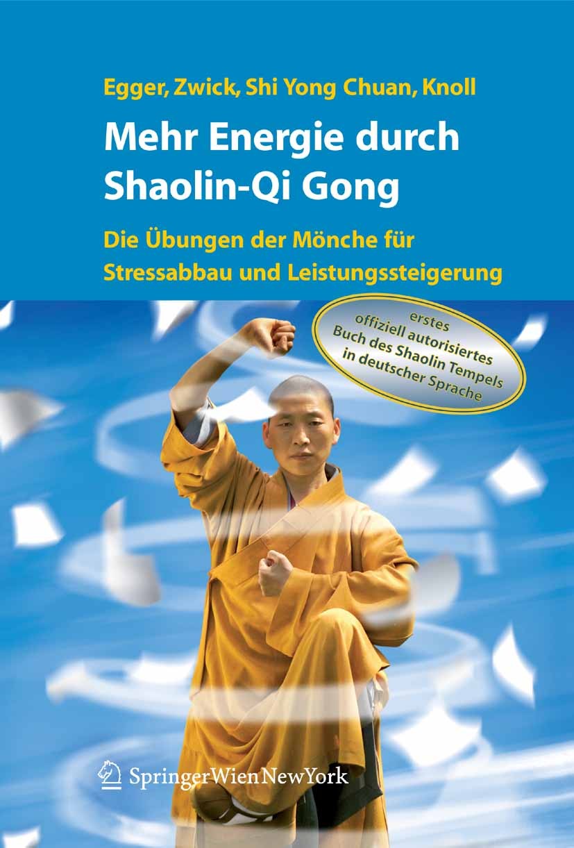 Titlebook: Mehr Energie durch Shaolin-Qi Gong; Die Übungen der Mönc Robert Egger,Hartmut Zwick,Sathya Bartko Book 2006 Springer-Verlag Vienna 2006 5 E Titlebook: Mehr Energie durch Shaolin-Qi Gong; Die Übungen der Mönc Robert Egger,Hartmut Zwick,Sathya Bartko Book 2006 Springer-Verlag Vienna 2006 5 E