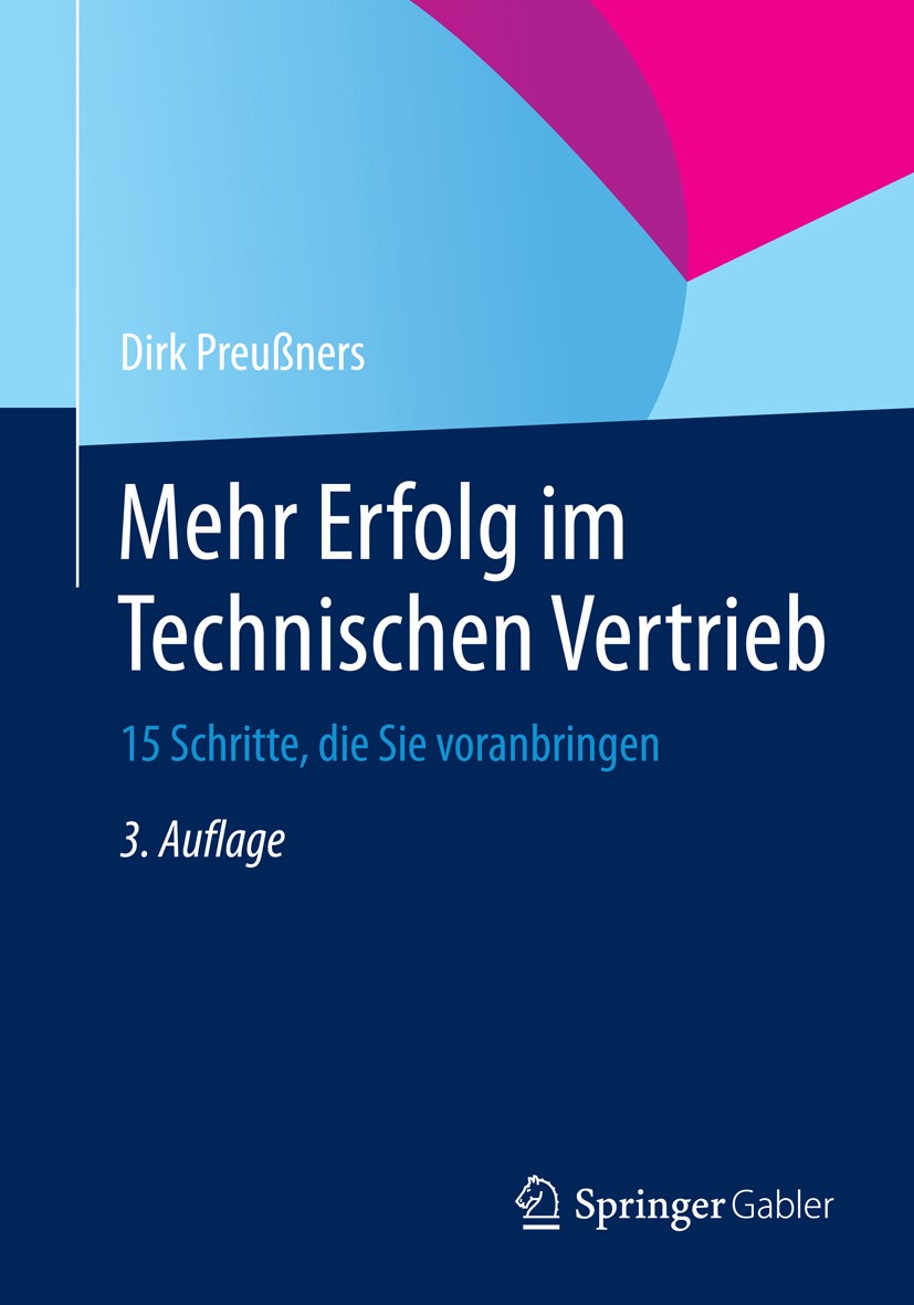 Titlebook: Mehr Erfolg im Technischen Vertrieb; 15 Schritte, die Sie Dirk Preußners Book 2015Latest edition Springer Fachmedien Wiesbaden 2015 Busines Titlebook: Mehr Erfolg im Technischen Vertrieb; 15 Schritte, die Sie Dirk Preußners Book 2015Latest edition Springer Fachmedien Wiesbaden 2015 Busines
