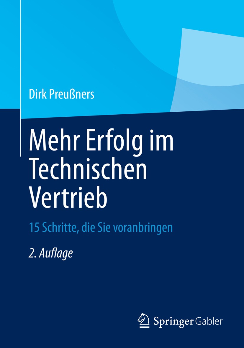 Titlebook: Mehr Erfolg im Technischen Vertrieb; 15 Schritte, die Sie Dirk Preußners Book 20132nd edition Springer Fachmedien Wiesbaden 2013 Titlebook: Mehr Erfolg im Technischen Vertrieb; 15 Schritte, die Sie Dirk Preußners Book 20132nd edition Springer Fachmedien Wiesbaden 2013