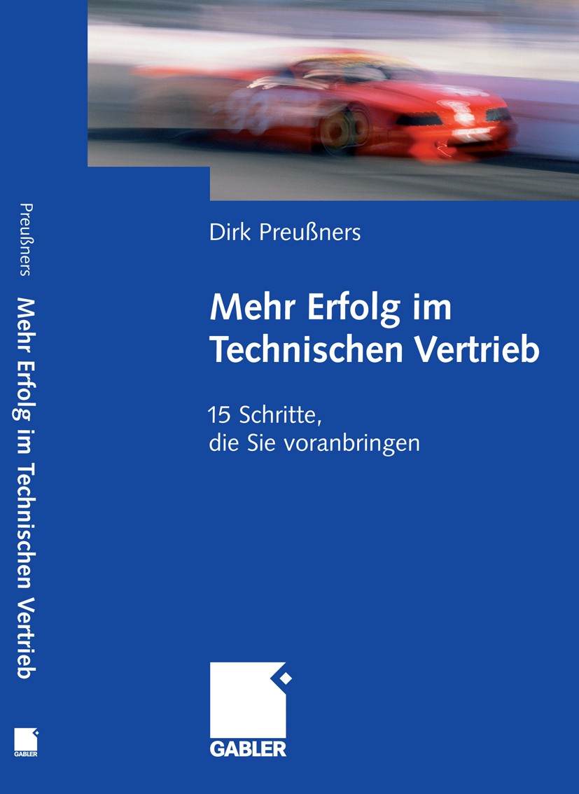 Titlebook: Mehr Erfolg im Technischen Vertrieb; 15 Schritte, die Sie Dirk Preußners Book 20091st edition Gabler Verlag | Springer Fachmedien Wiesbaden Titlebook: Mehr Erfolg im Technischen Vertrieb; 15 Schritte, die Sie Dirk Preußners Book 20091st edition Gabler Verlag | Springer Fachmedien Wiesbaden