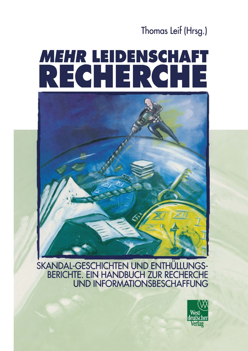 Titlebook: Mehr Leidenschaft Recherche; Skandal-Geschichten Thomas Leif (Vorsitzender netzwerk recherche) Book Aug 2003Latest edition Springer Fachme Titlebook: Mehr Leidenschaft Recherche; Skandal-Geschichten Thomas Leif (Vorsitzender netzwerk recherche) Book Aug 2003Latest edition Springer Fachme