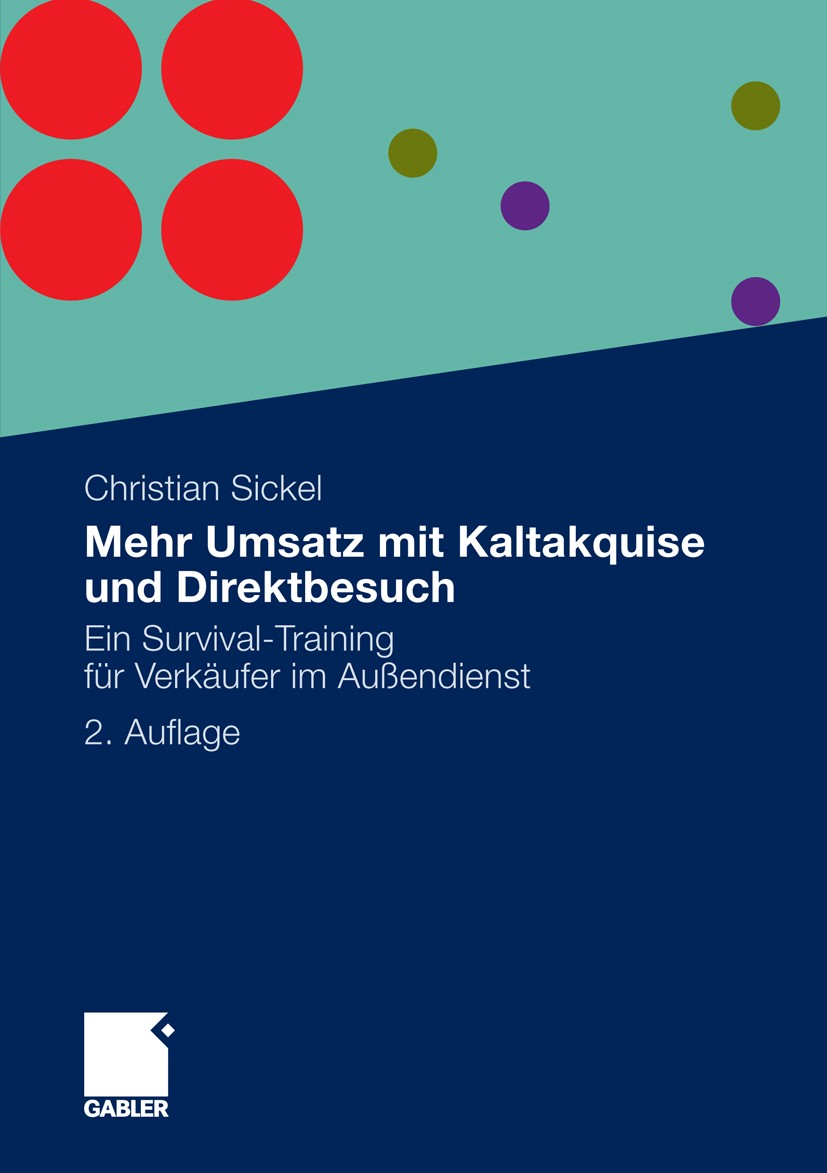 Titlebook: Mehr Umsatz mit Kaltakquise und Direktbesuch; Ein Survival-Trainin Christian Sickel Book 2011Latest edition Gabler Verlag | Springer Fachme Titlebook: Mehr Umsatz mit Kaltakquise und Direktbesuch; Ein Survival-Trainin Christian Sickel Book 2011Latest edition Gabler Verlag | Springer Fachme