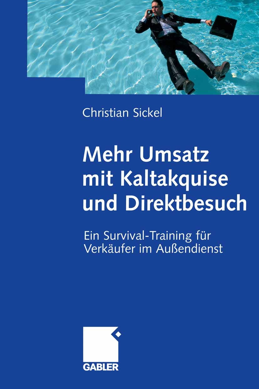 Titlebook: Mehr Umsatz mit Kaltakquise und Direktbesuch; Ein Survival-Trainin Christian Sickel Book 20091st edition Gabler Verlag | Springer Fachmedie Titlebook: Mehr Umsatz mit Kaltakquise und Direktbesuch; Ein Survival-Trainin Christian Sickel Book 20091st edition Gabler Verlag | Springer Fachmedie