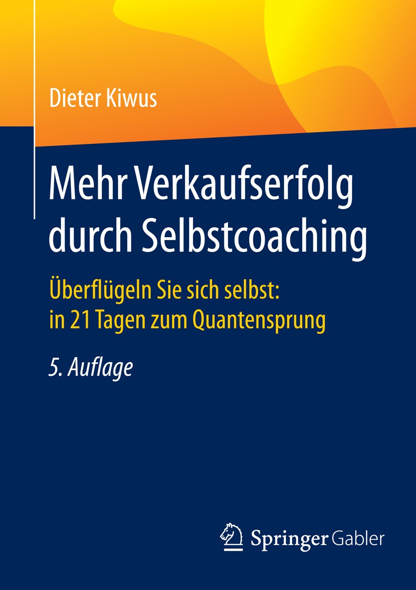 Titlebook: Mehr Verkaufserfolg durch Selbstcoaching; Überflügeln Sie sich Dieter Kiwus Book 2016Latest edition Springer Fachmedien Wiesbaden 2016 Arbe Titlebook: Mehr Verkaufserfolg durch Selbstcoaching; Überflügeln Sie sich Dieter Kiwus Book 2016Latest edition Springer Fachmedien Wiesbaden 2016 Arbe