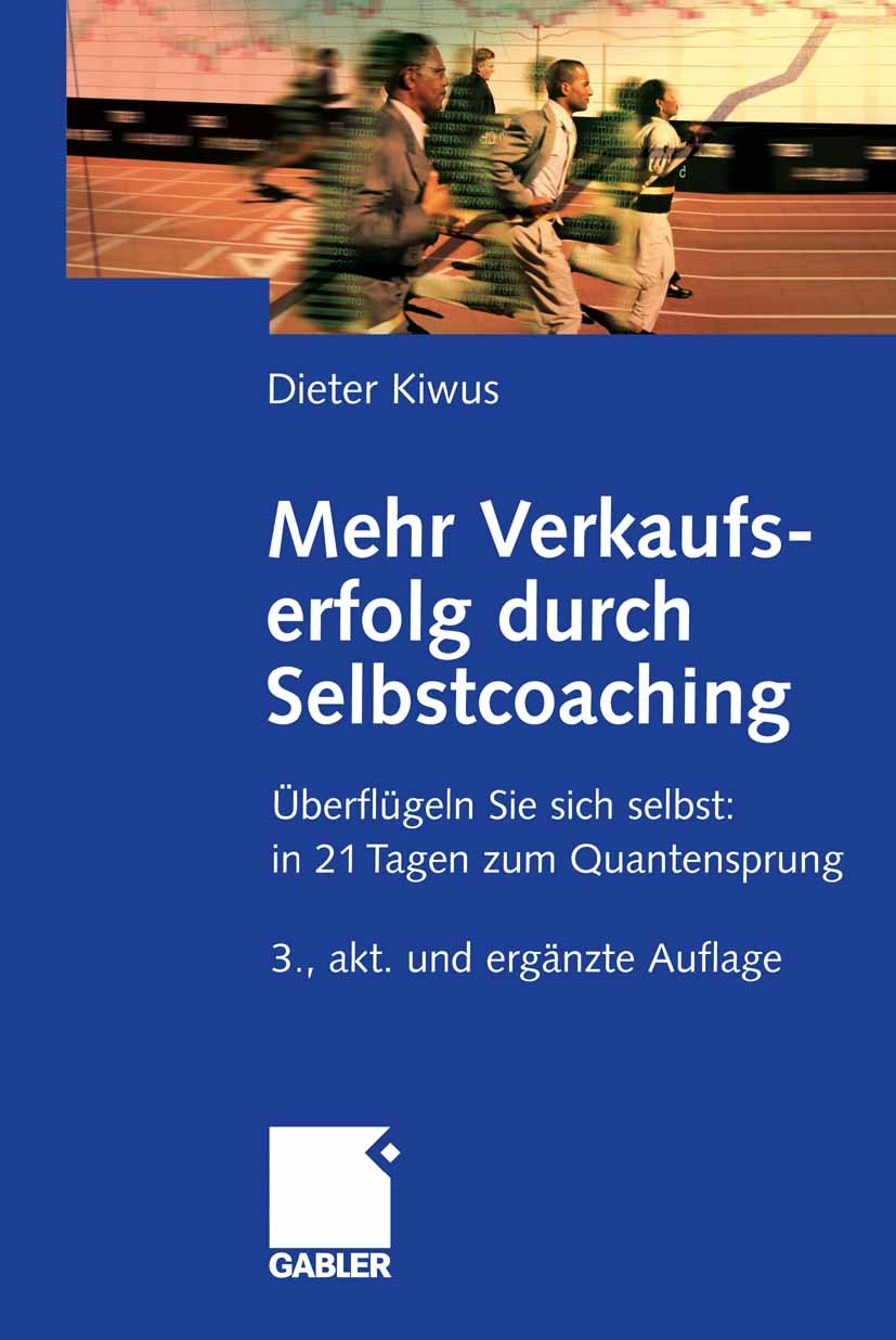 Titlebook: Mehr Verkaufserfolg durch Selbstcoaching; Überflügeln Sie sich Dieter Kiwus Book 20073rd edition Gabler Verlag | Springer Fachmedien Wiesba Titlebook: Mehr Verkaufserfolg durch Selbstcoaching; Überflügeln Sie sich Dieter Kiwus Book 20073rd edition Gabler Verlag | Springer Fachmedien Wiesba