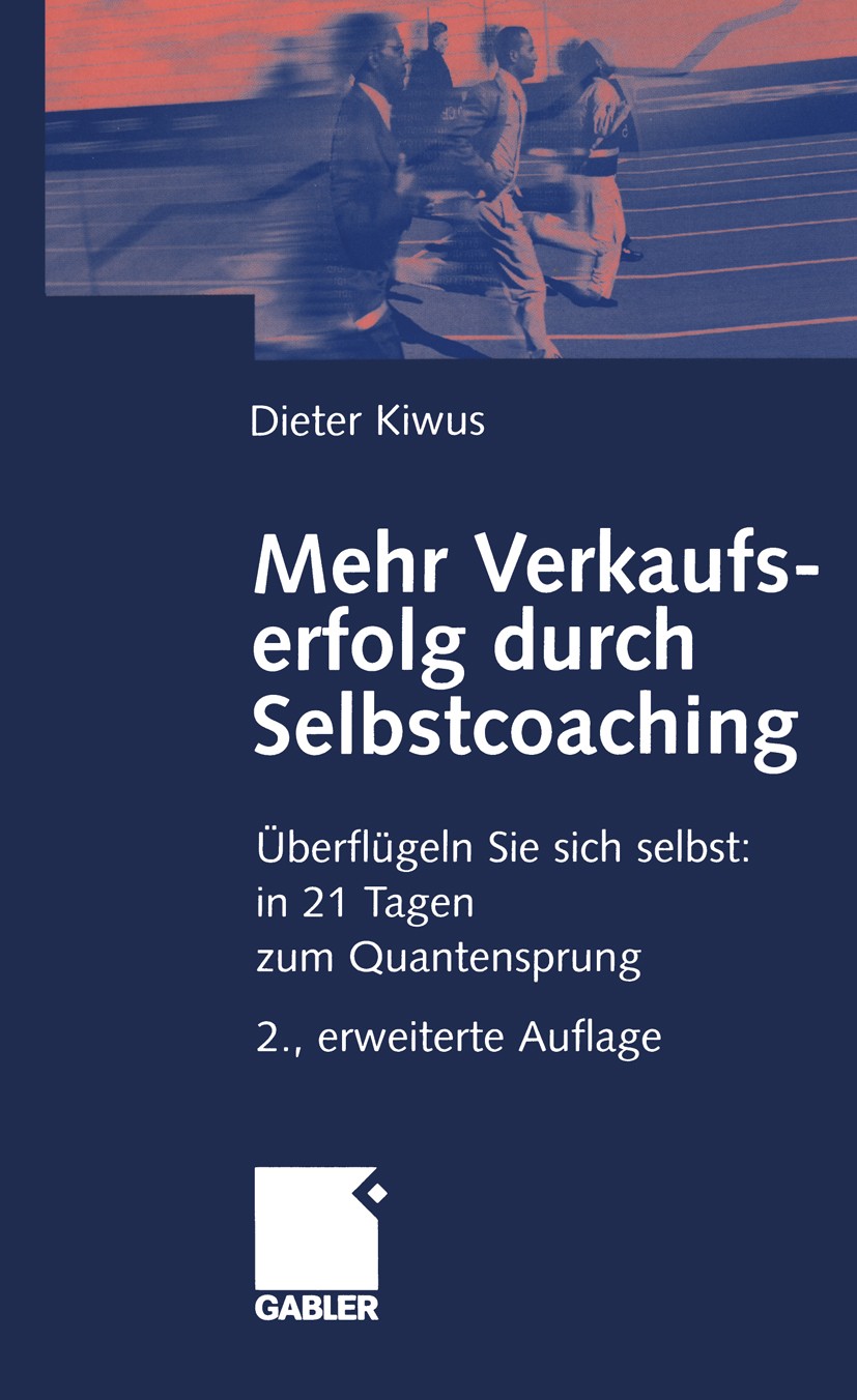 Titlebook: Mehr Verkaufserfolg durch Selbstcoaching; Überflügeln Sie sich Dieter Kiwus Book 20032nd edition Springer Fachmedien Wiesbaden 2003 Coachin Titlebook: Mehr Verkaufserfolg durch Selbstcoaching; Überflügeln Sie sich Dieter Kiwus Book 20032nd edition Springer Fachmedien Wiesbaden 2003 Coachin