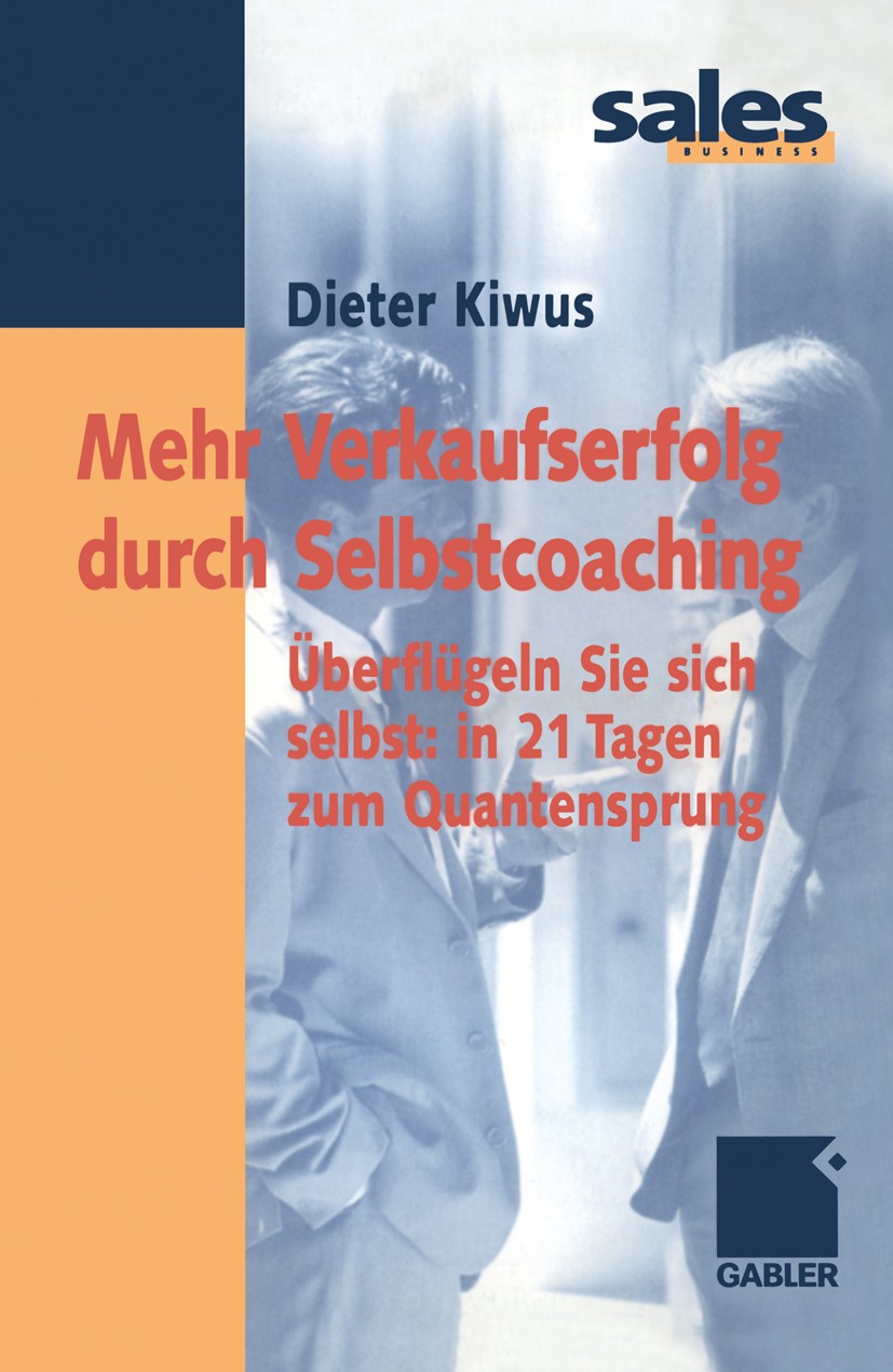 Titlebook: Mehr Verkaufserfolg durch Selbstcoaching; Überflügeln Sie sich Dieter Kiwus Book 20011st edition Springer Fachmedien Wiesbaden 2001 Coachin Titlebook: Mehr Verkaufserfolg durch Selbstcoaching; Überflügeln Sie sich Dieter Kiwus Book 20011st edition Springer Fachmedien Wiesbaden 2001 Coachin