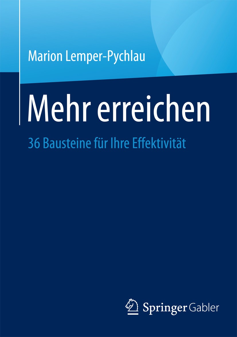 Titlebook: Mehr erreichen; 36 Bausteine für Ihr Marion Lemper-Pychlau Book 2015 Springer Fachmedien Wiesbaden 2015 Emotionale Intelligenz.Erfolgsstrat Titlebook: Mehr erreichen; 36 Bausteine für Ihr Marion Lemper-Pychlau Book 2015 Springer Fachmedien Wiesbaden 2015 Emotionale Intelligenz.Erfolgsstrat