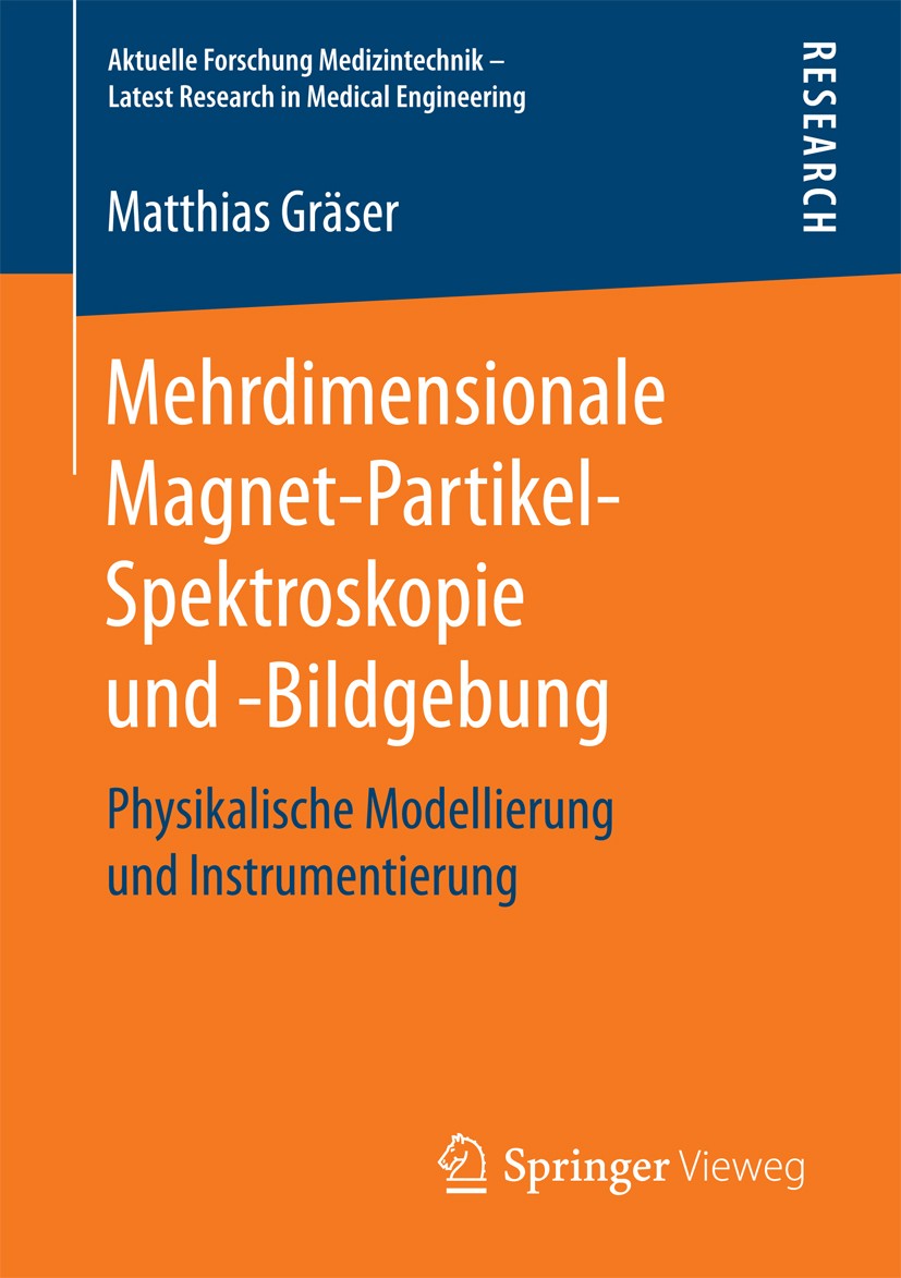 Titlebook: Mehrdimensionale Magnet-Partikel-Spektroskopie und -Bildgebung; Physikalische Modell Matthias Gräser Book 2017 Springer Fachmedien Wiesbade Titlebook: Mehrdimensionale Magnet-Partikel-Spektroskopie und -Bildgebung; Physikalische Modell Matthias Gräser Book 2017 Springer Fachmedien Wiesbade