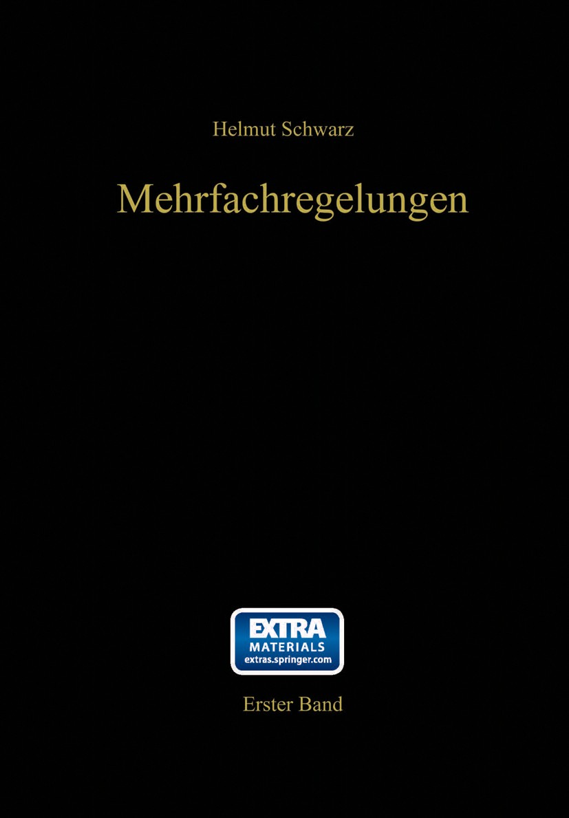 Titlebook: Mehrfachregelungen; Grundlagen einer Sys Helmut Schwarz Book 1967 Springer-Verlag Berlin Heidelberg 1967 Automatisierung.Entwicklung.Ingeni Titlebook: Mehrfachregelungen; Grundlagen einer Sys Helmut Schwarz Book 1967 Springer-Verlag Berlin Heidelberg 1967 Automatisierung.Entwicklung.Ingeni