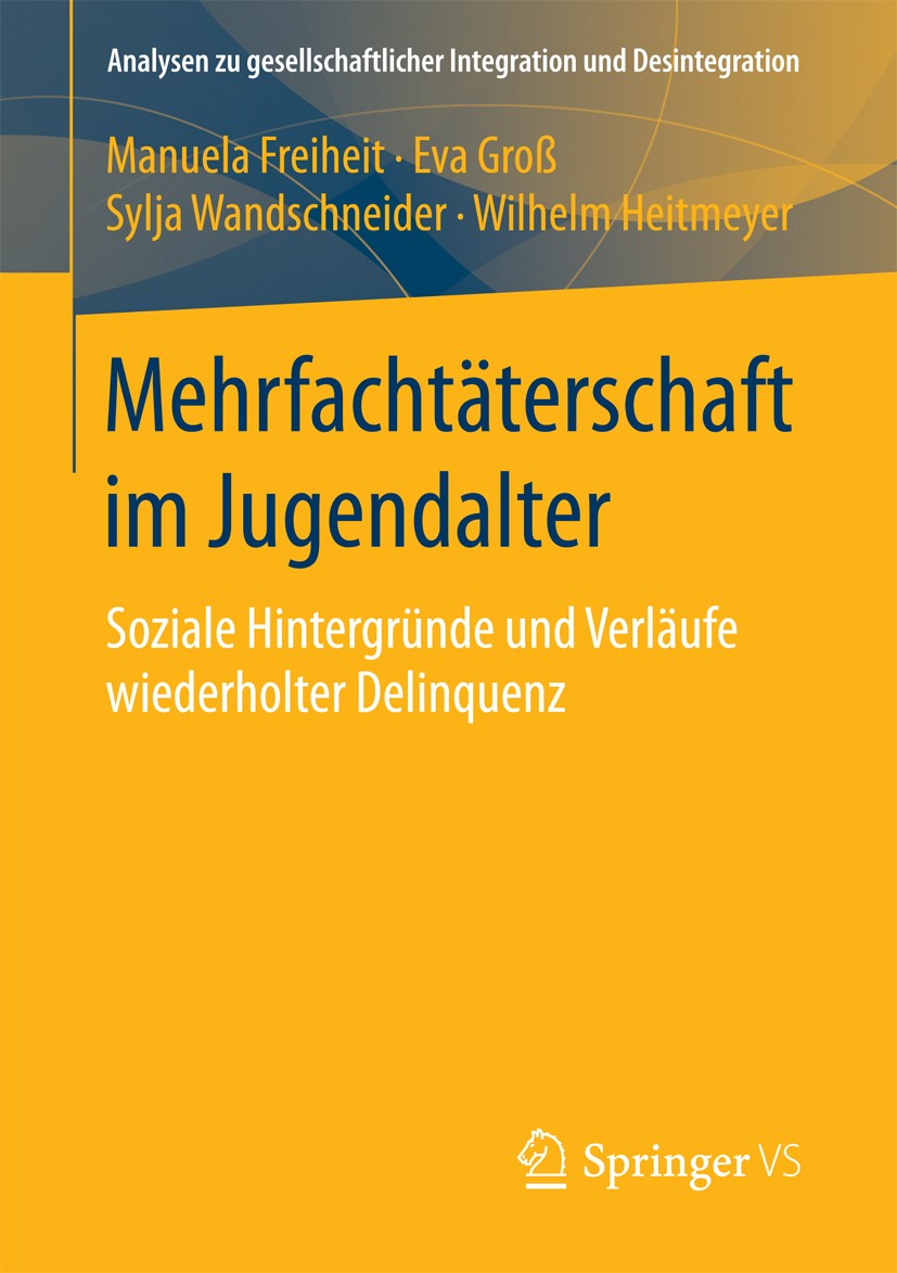 Titlebook: Mehrfachtäterschaft im Jugendalter; Soziale Hintergründe Manuela Freiheit,Eva Groß,Wilhelm Heitmeyer Book 2018 Springer Fachmedien Wiesbade Titlebook: Mehrfachtäterschaft im Jugendalter; Soziale Hintergründe Manuela Freiheit,Eva Groß,Wilhelm Heitmeyer Book 2018 Springer Fachmedien Wiesbade