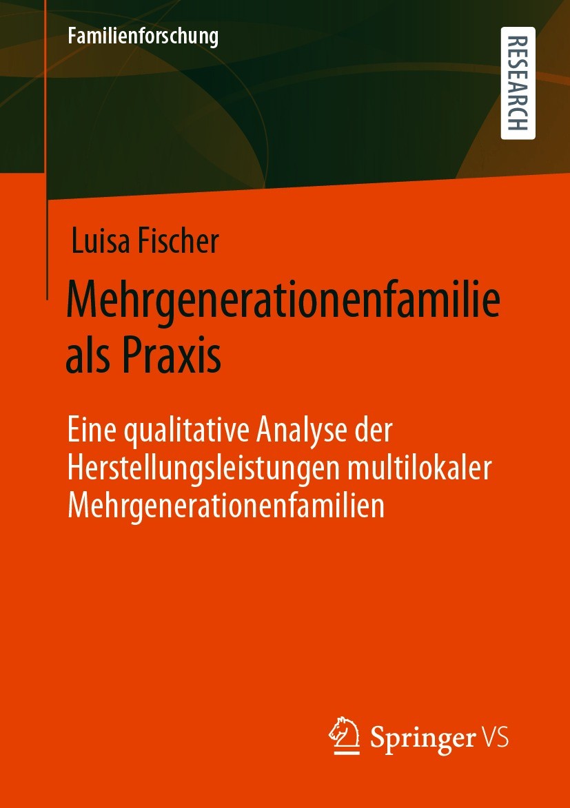 Titlebook: Mehrgenerationenfamilie als Praxis; Eine qualitative Ana Luisa Fischer Book 2020 Der/die Herausgeber bzw. der/die Autor(en), exklusiv lizen Titlebook: Mehrgenerationenfamilie als Praxis; Eine qualitative Ana Luisa Fischer Book 2020 Der/die Herausgeber bzw. der/die Autor(en), exklusiv lizen
