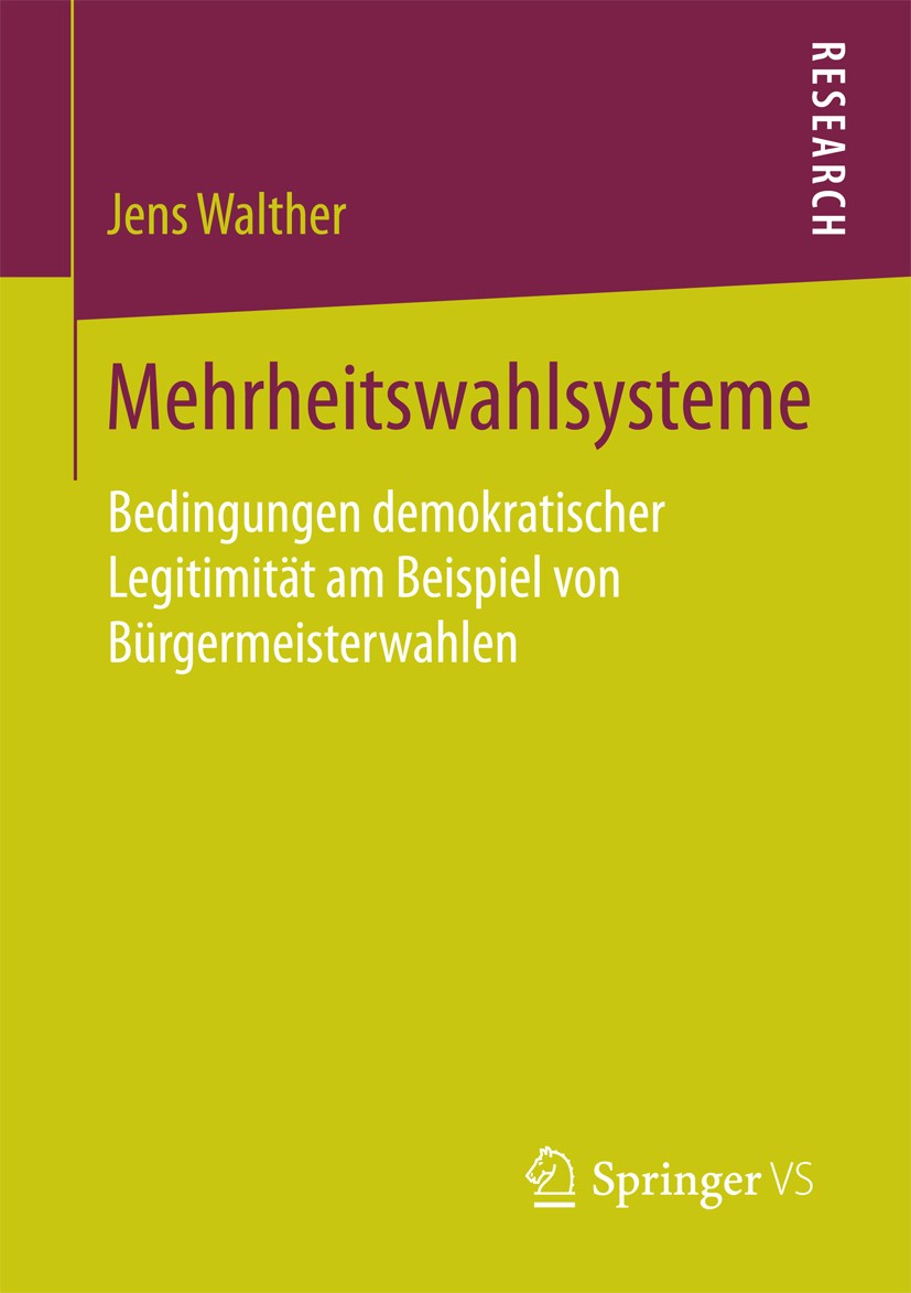 Titlebook: Mehrheitswahlsysteme; Bedingungen demokrat Jens Walther Book 2017 Springer Fachmedien Wiesbaden GmbH 2017 Wahlquoren.Wahlbeteiligung.Nichtw Titlebook: Mehrheitswahlsysteme; Bedingungen demokrat Jens Walther Book 2017 Springer Fachmedien Wiesbaden GmbH 2017 Wahlquoren.Wahlbeteiligung.Nichtw